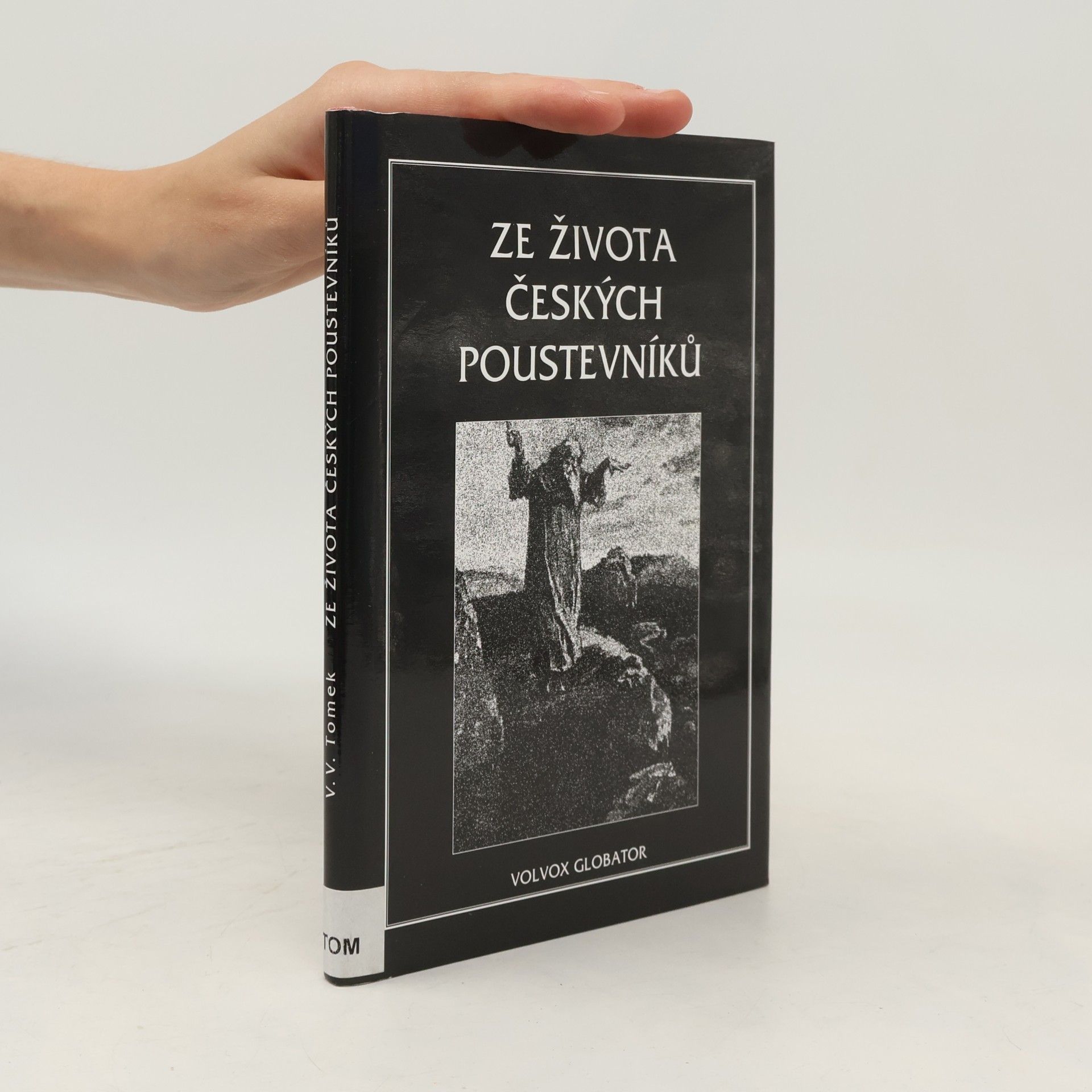 Vratislav Václav Tomek Ze života českých poustevníků : vypravování o jejich divotvorném působení, o jejich ďábelských pokušeních a jiných dobrodružstvích