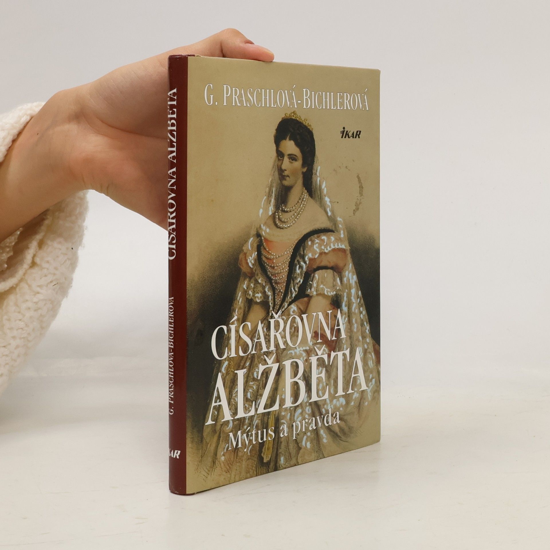 Gabriele Praschl Bichler Císařovna Alžběta. Mýtus a pravda