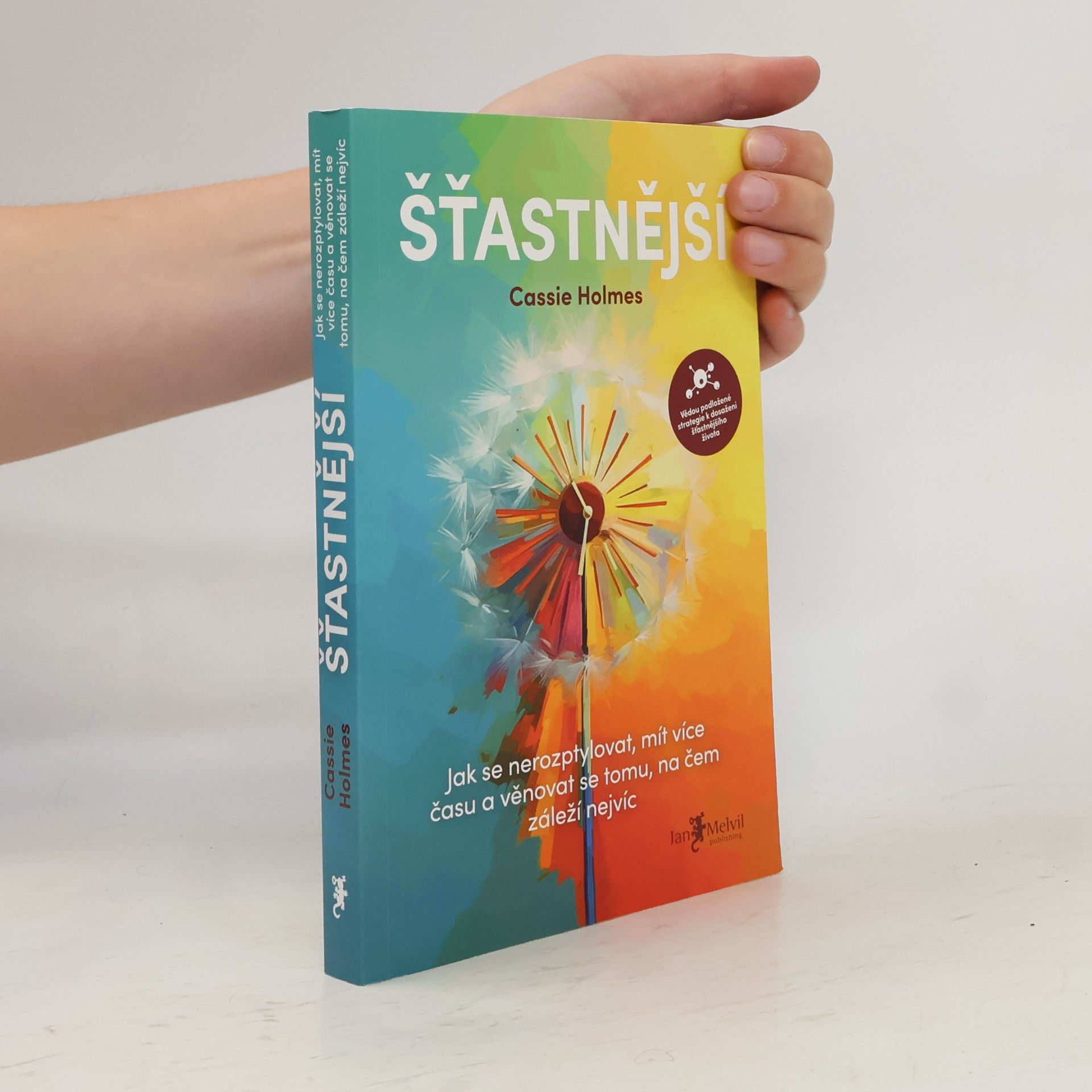Cassie Holmes Šťastnější : jak se nerozptylovat, mít více času a věnovat se tomu, na čem záleží nejvíc