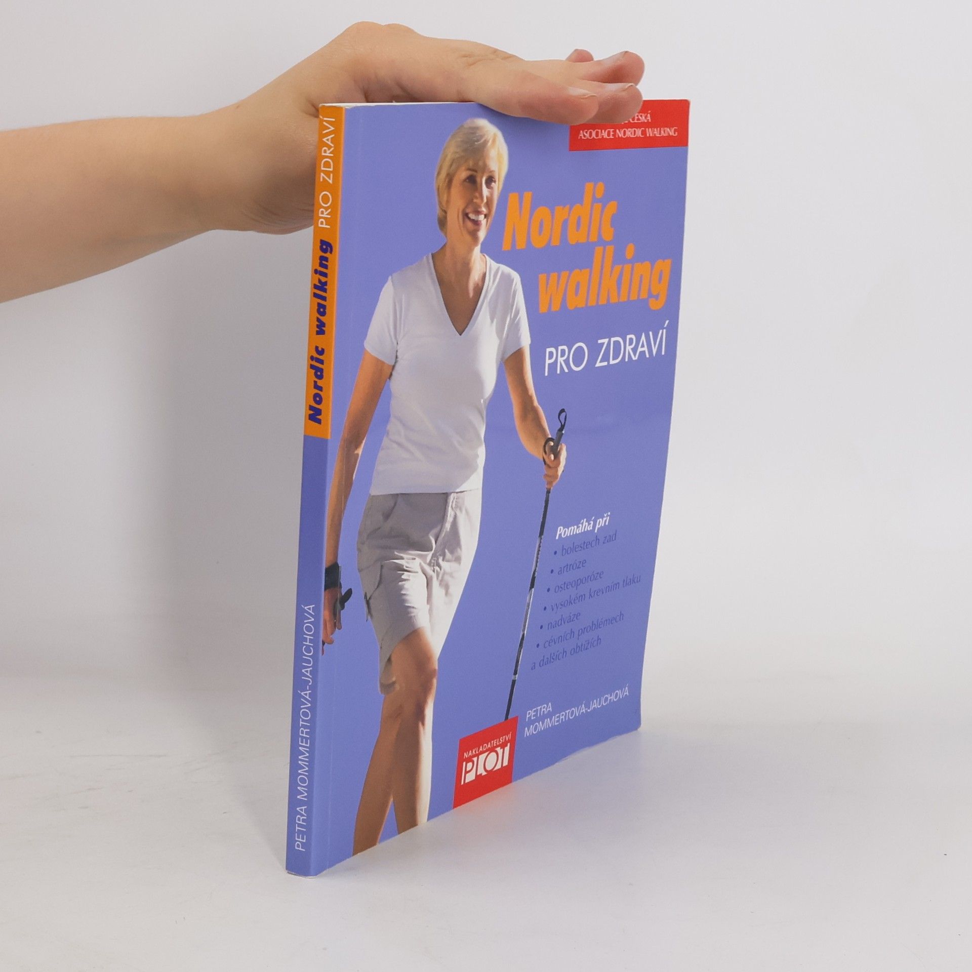 Petra Mommert Jauch Nordic walking pro zdraví : pomáhá při bolestech zad, artróze, osteoporóze, vysokém krevním tlaku, nadváze, cévních problémech a dalších obtížích