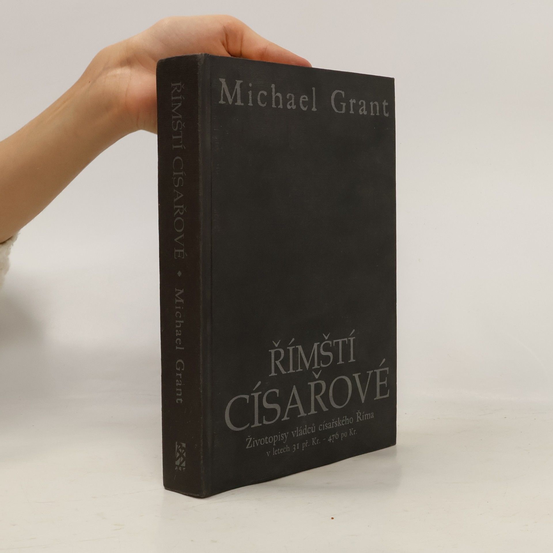 Michael Grant Římští císařové : Životopisy vládců císařského Říma v letech 31 př. Kr. - 476 po Kr.