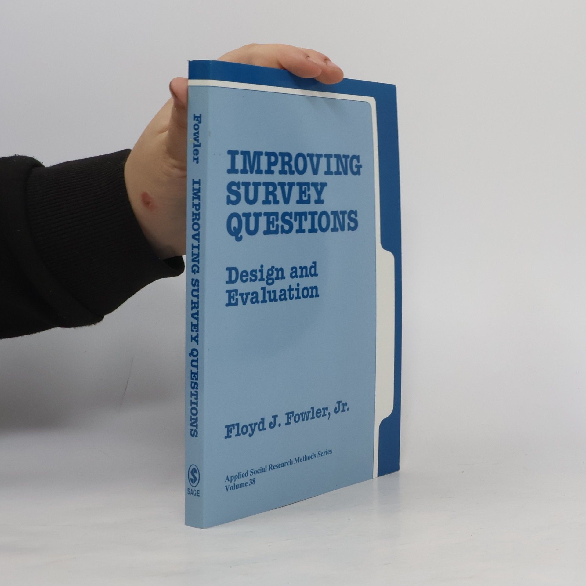 Floyd J. Fowler Jr. Applied Social Research Methods Series - 38: Improving Survey Questions