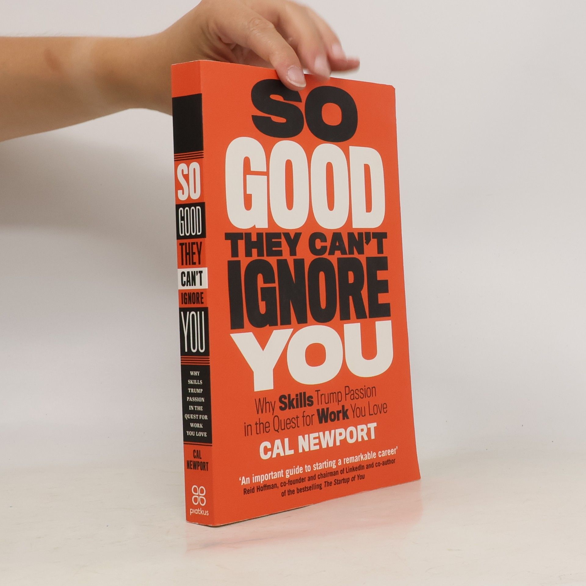 Cal Newport So good they can't ignore you: Why skills trump passion in the quest for work you love