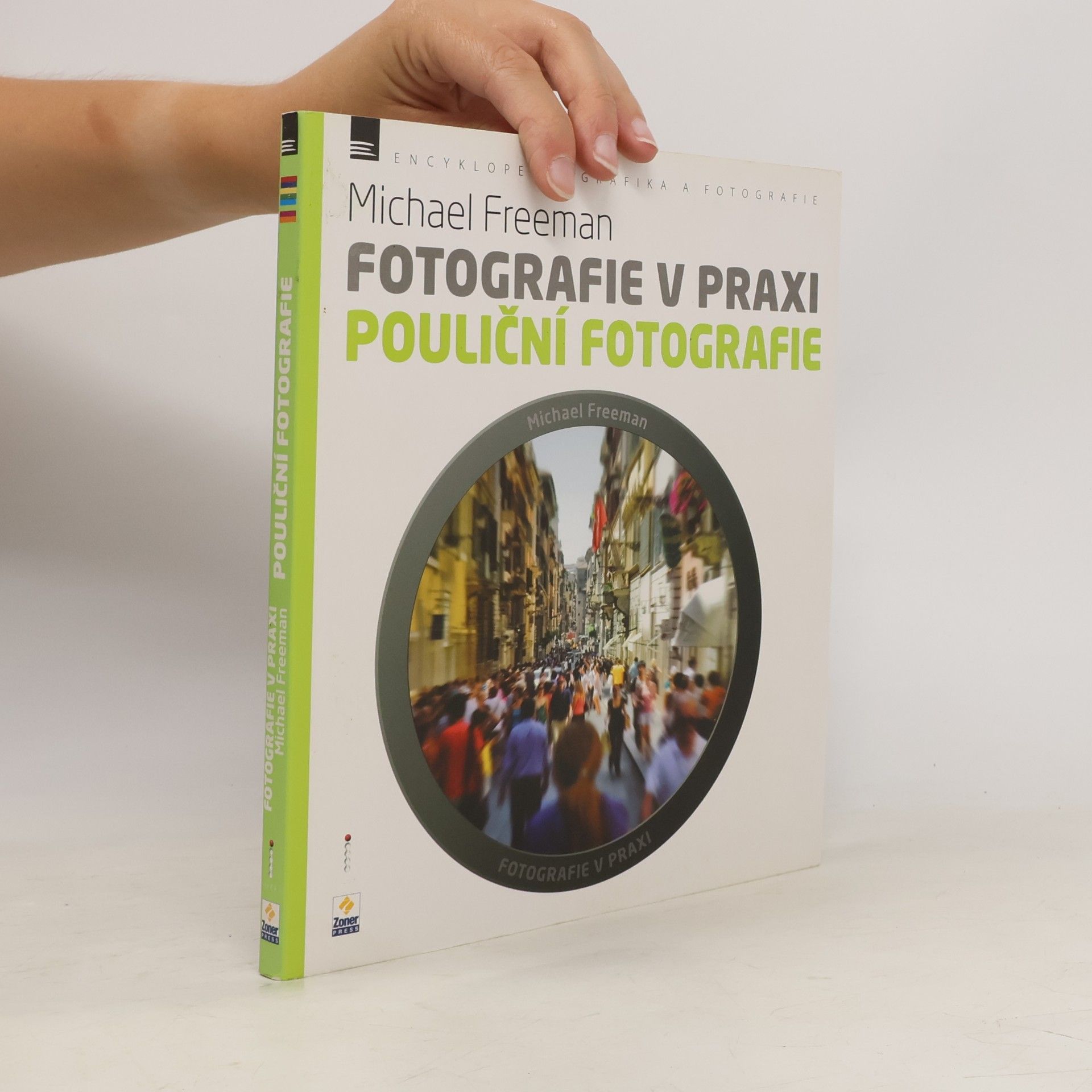 Michael Freeman Fotografie v praxi. Pouliční fotografie