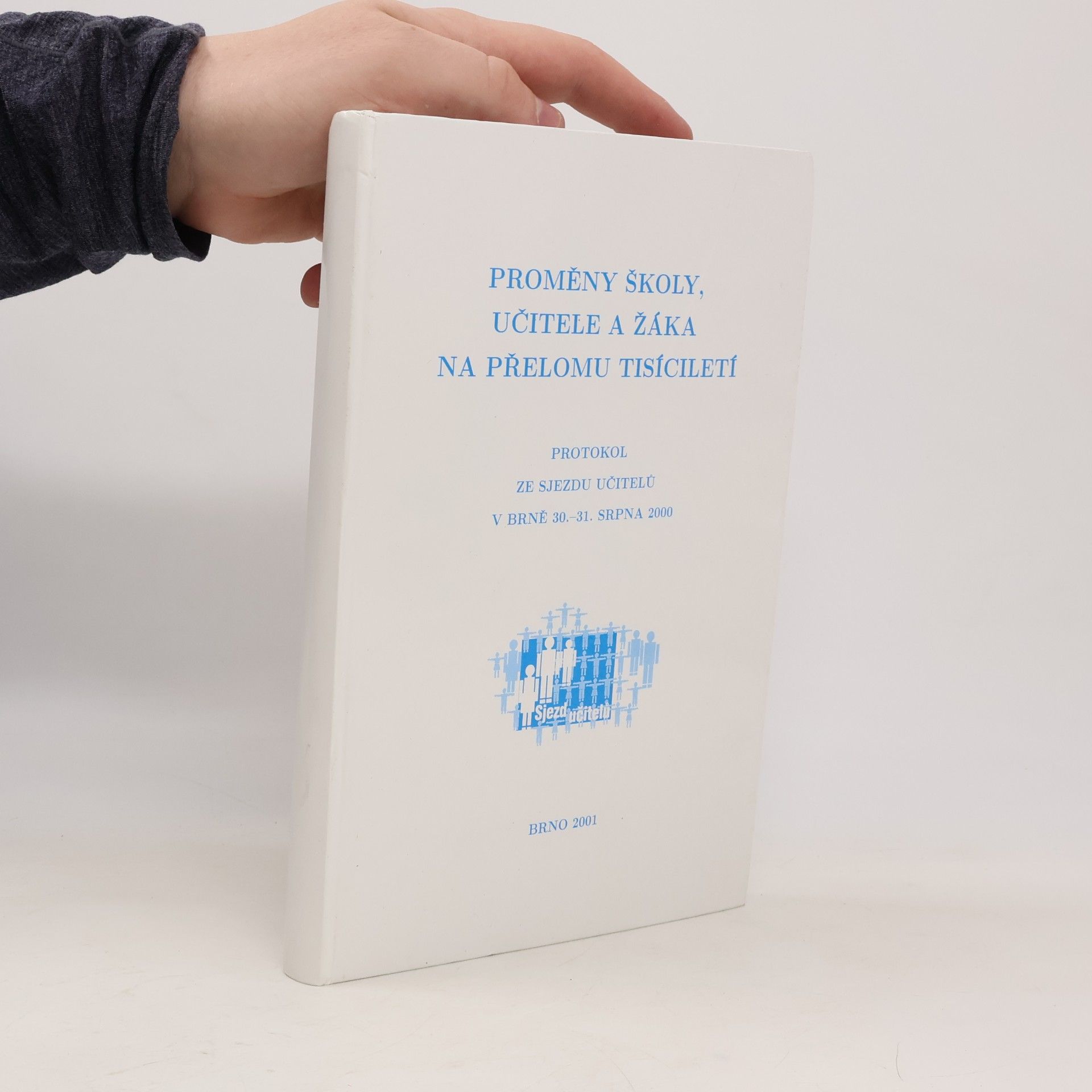 Proměny školy, učitele a žáka na přelomu tisíciletí : protokol ze Sjezdu učitelů v Brně 30.-31. srpna 2000
