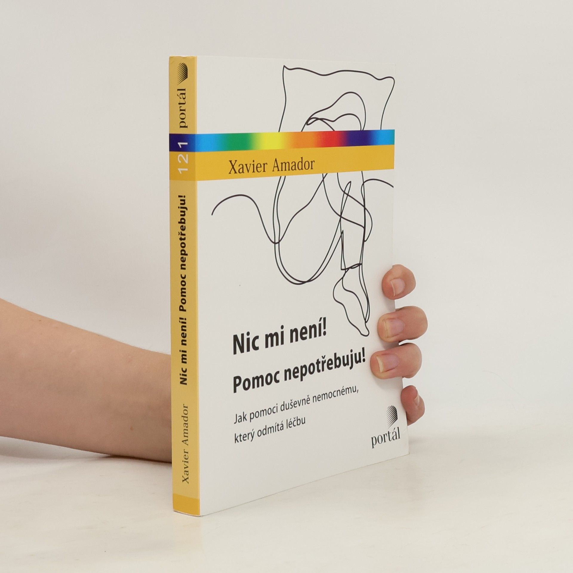 Xavier Francisco Amador Nic mi není! Pomoc nepotřebuju! : jak pomoci duševně nemocnému, který odmítá léčbu