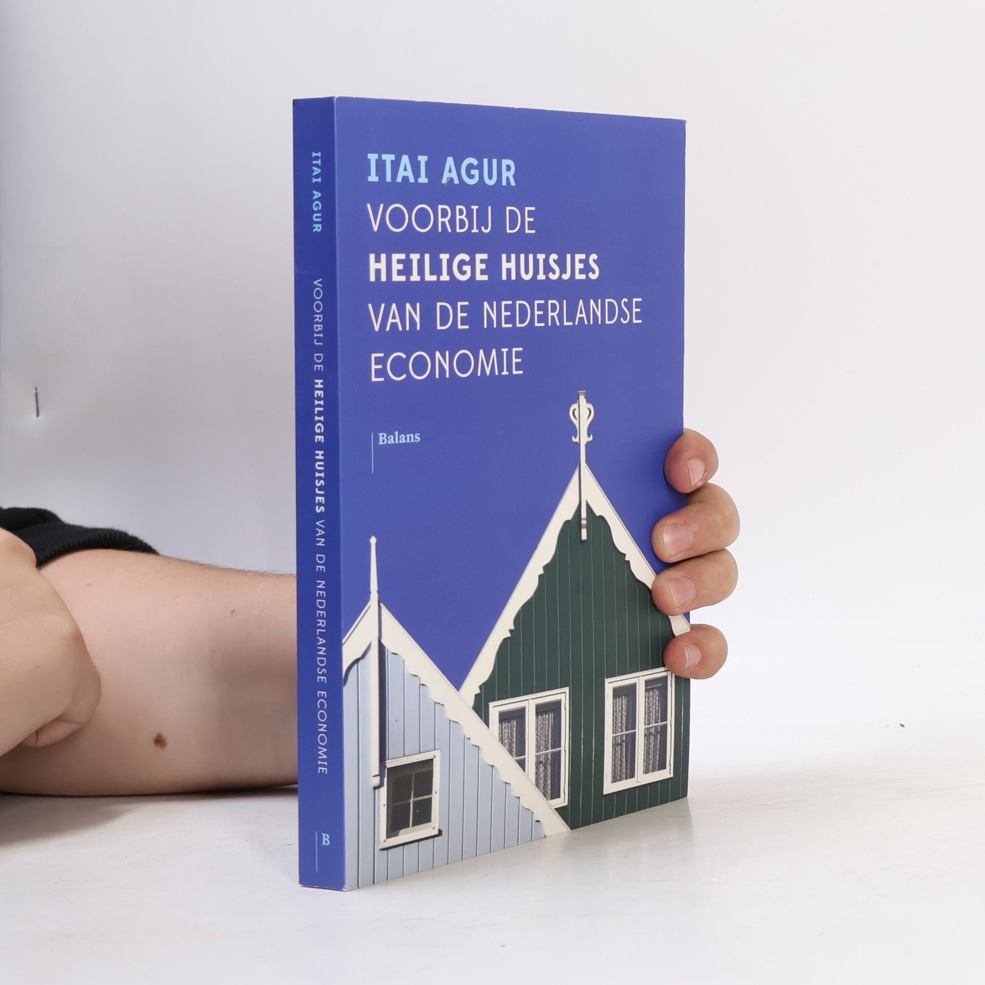 Itai Agur Voorbij de heilige huisjes van de Nederlandse economie