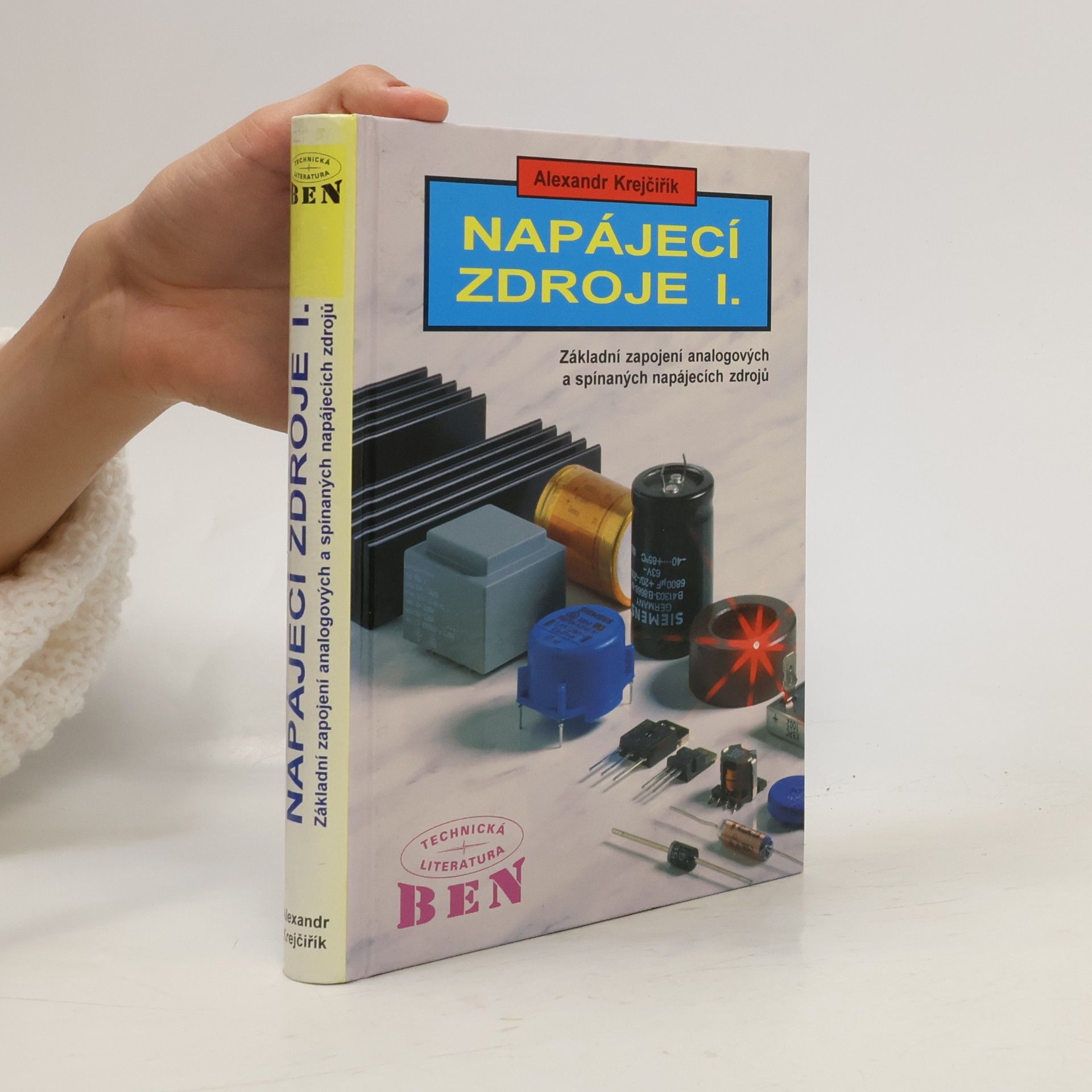 Alexandr Krejčiřík Napájecí zdroje I. Základní zapojení analogových a spínaných napájecích zdrojů