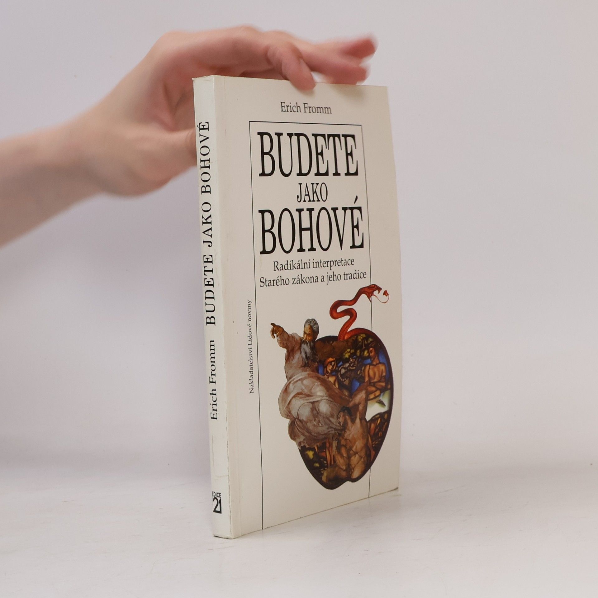Erich Fromm Budete jako bohové. Radikální interpretace Starého zákona a jeho tradice