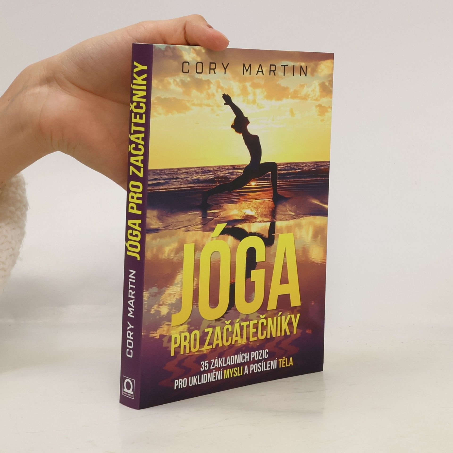 Cory Martin Jóga pro začátečníky : 35 základních pozic pro uklidnění mysli a posílení těla