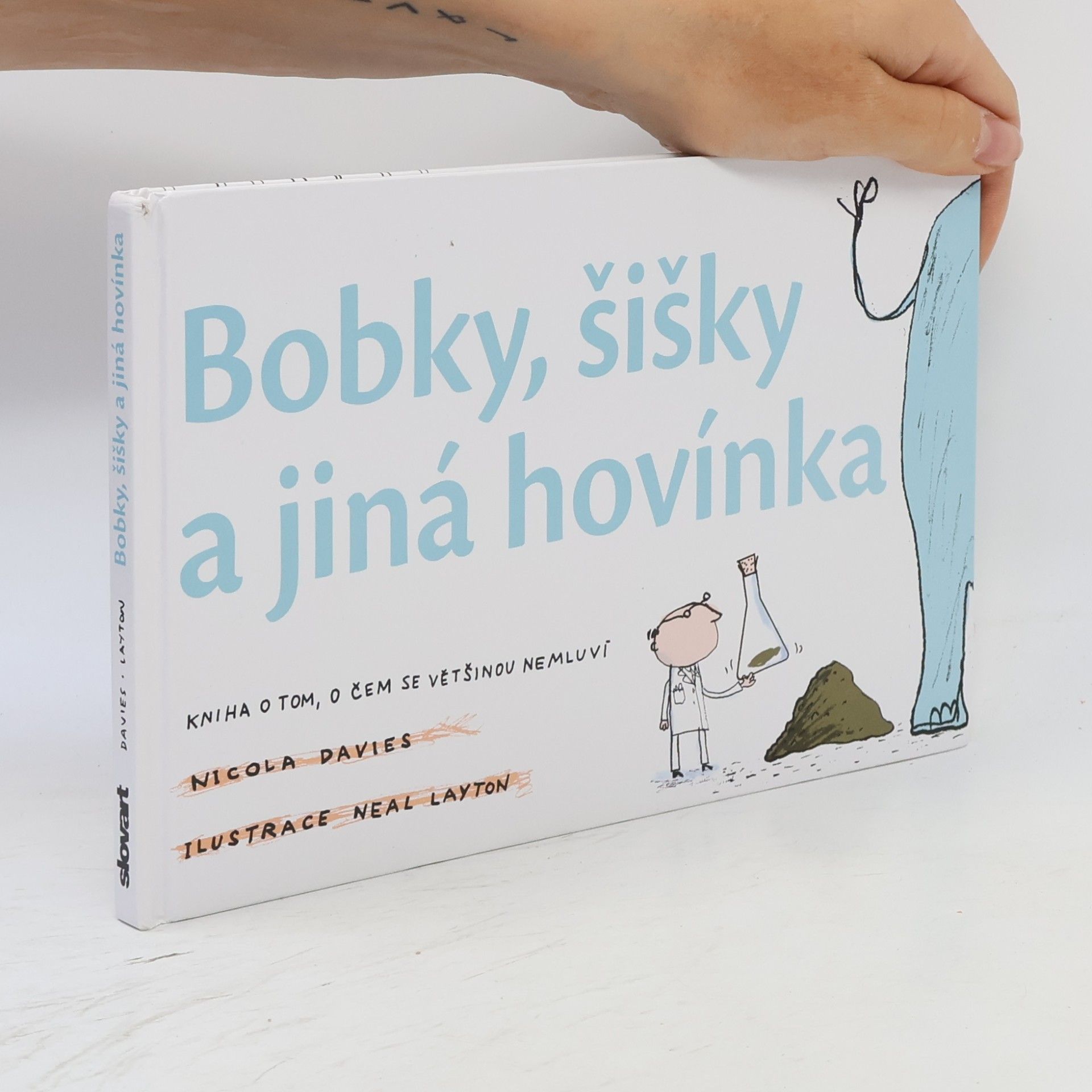 Nicola Davies Bobky, šišky a jiná hovínka. Kniha o tom, o čem se většinou nemluví