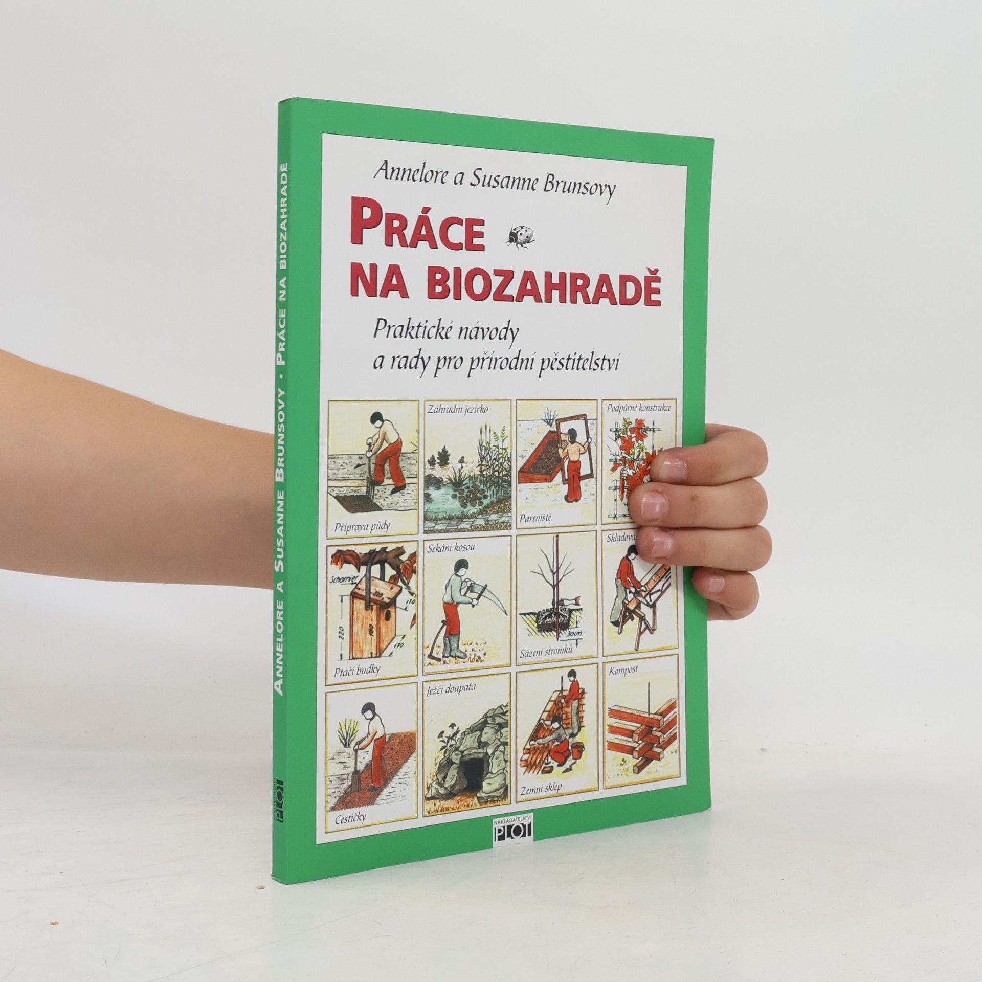 Annelore Bruns Práce na biozahradě : praktické návody a rady pro přírodní pěstitelství