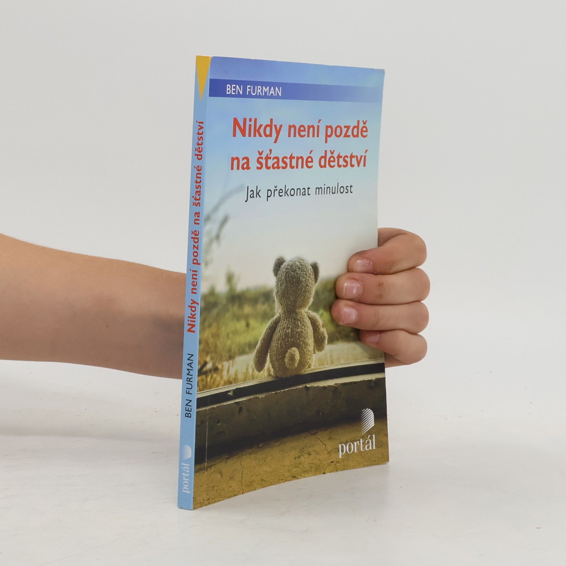 Ben Furman Nikdy není pozdě na šťastné dětství : jak překonat minulost