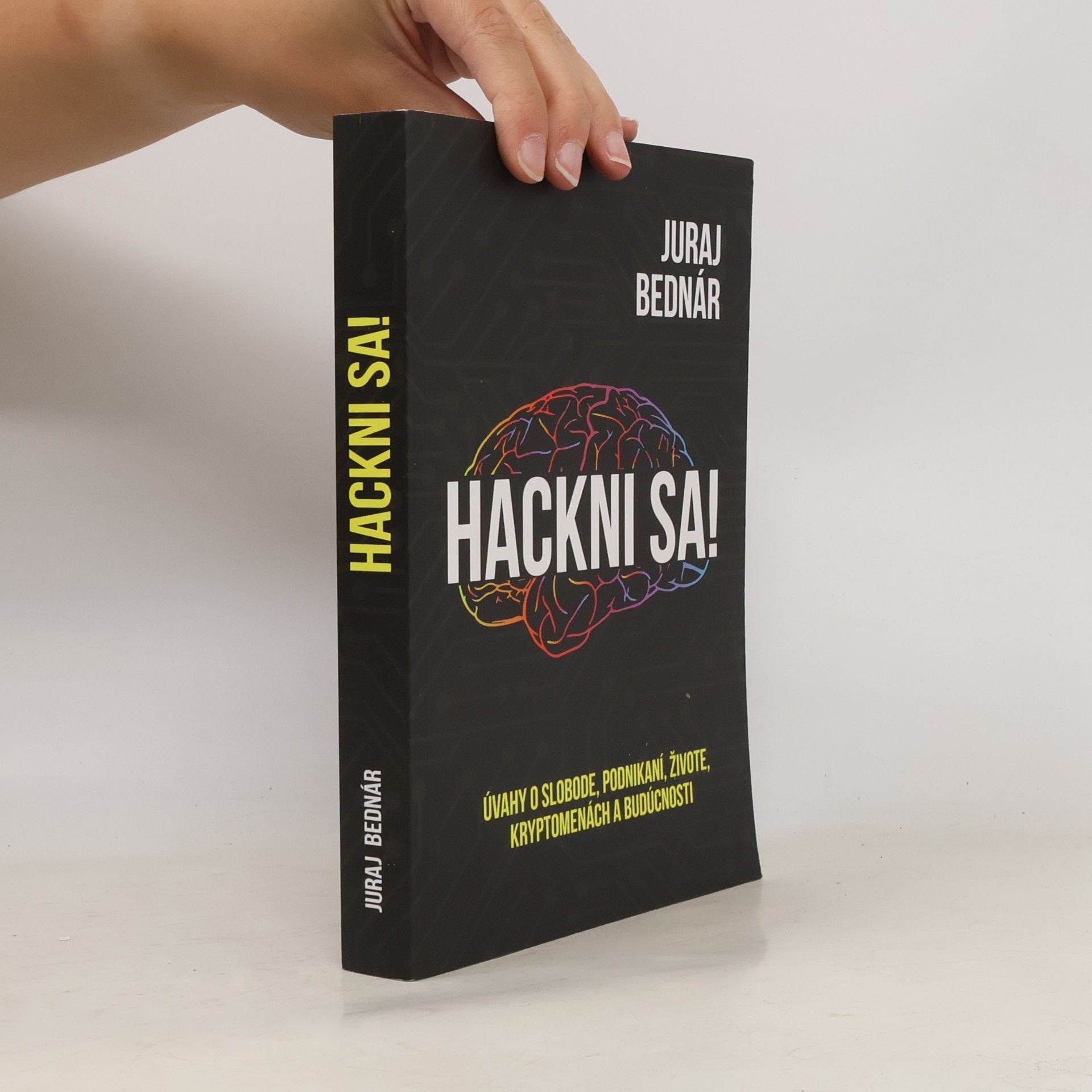 Juraj Bednár Hackni sa! Úvahy o slobode, podnikaní, živote, kryptomenách a budúcnosti