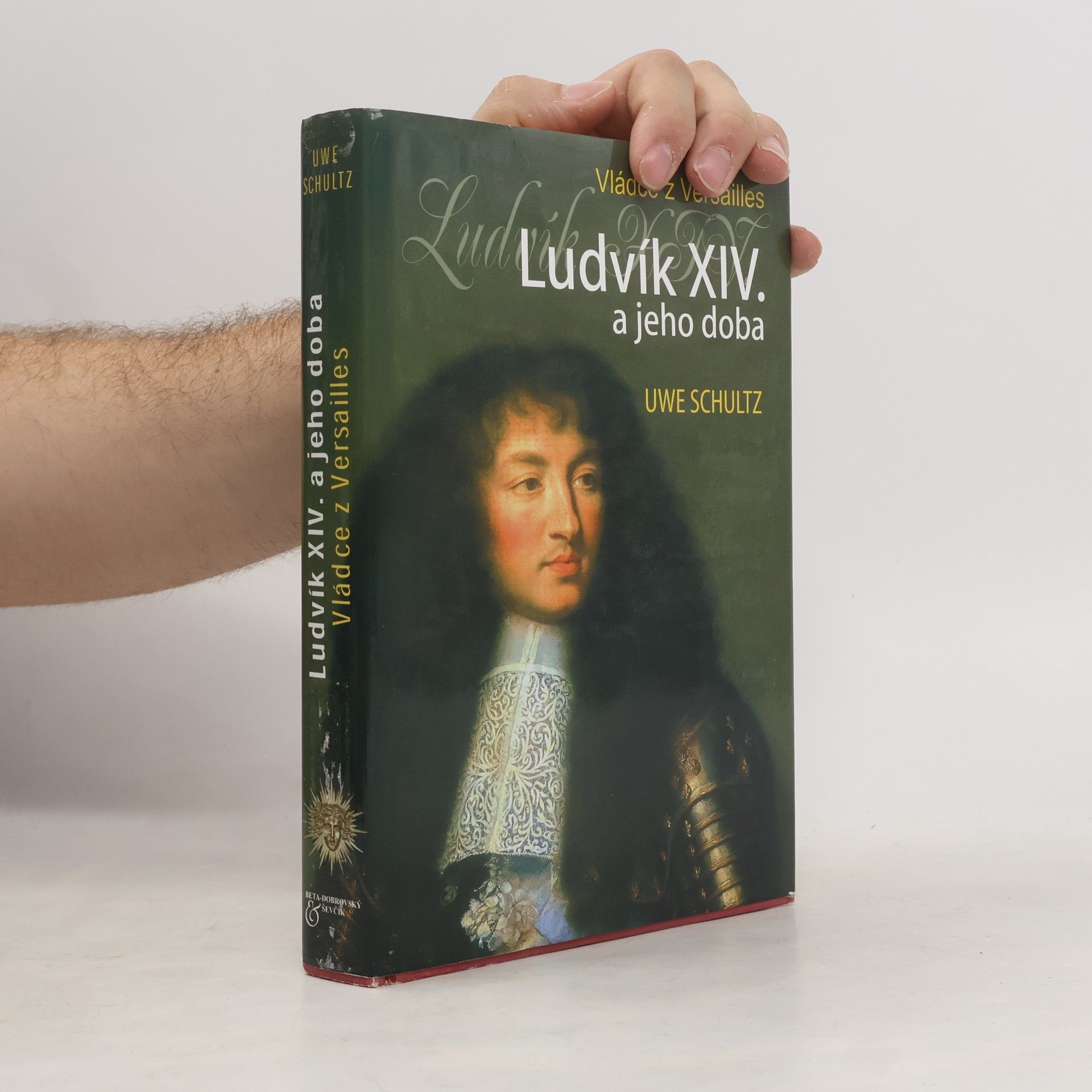 Uwe Schultz Ludvík XIV. a jeho doba. Vládce z Versailles