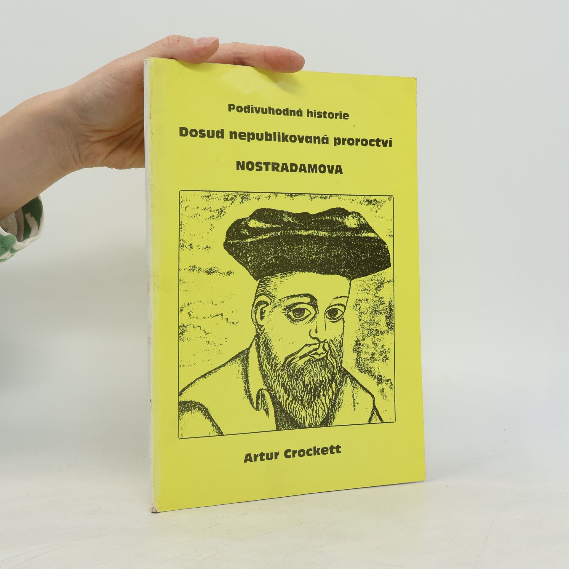 Artur Crockett Podivuhodná historie. Dosud nepublikovaná proroctví Nostradamova