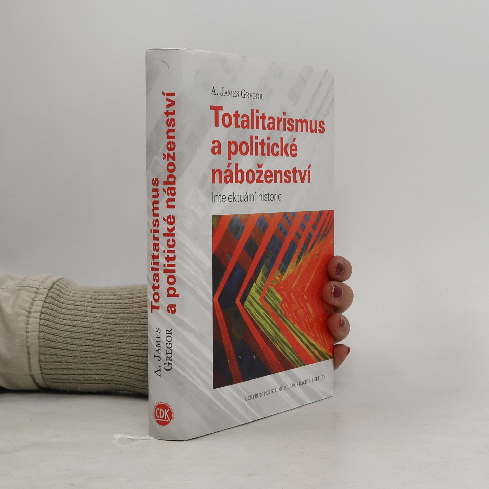 A. James Gregor Totalitarismus a politické náboženství - Intelektuální historie