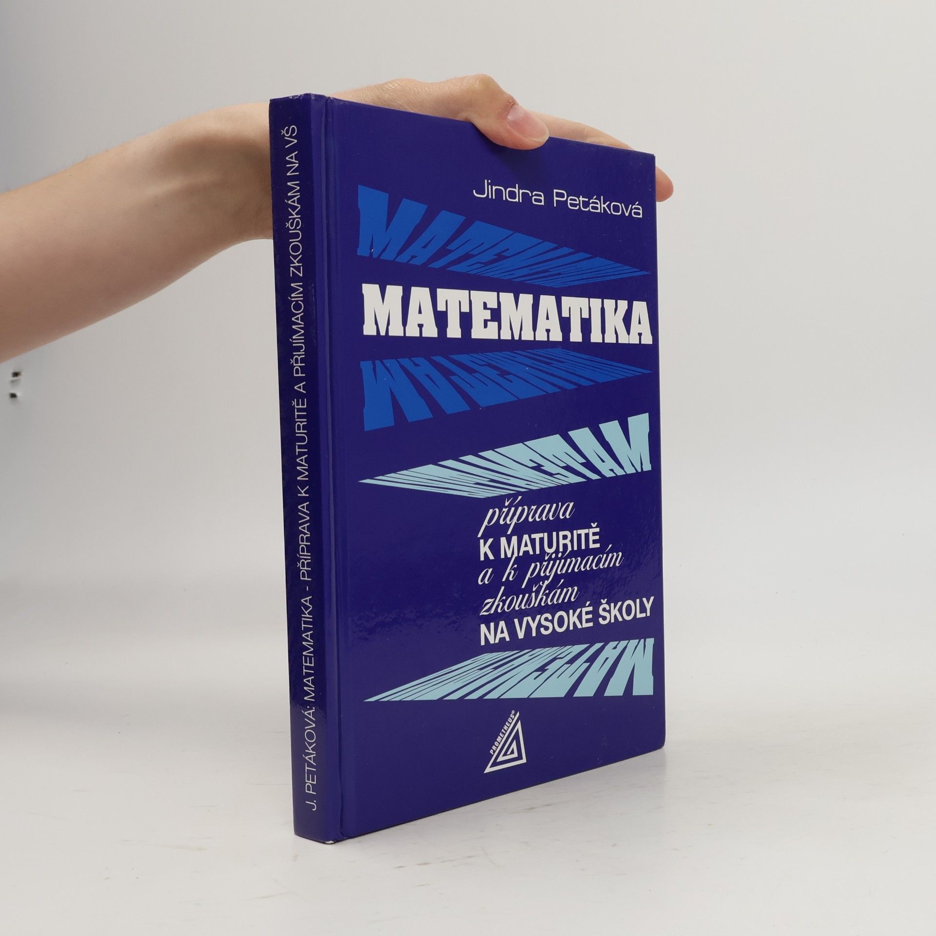 Jindra Petáková Matematika. Příprava k maturitě a k přijímacím zkouškám na vysoké školy