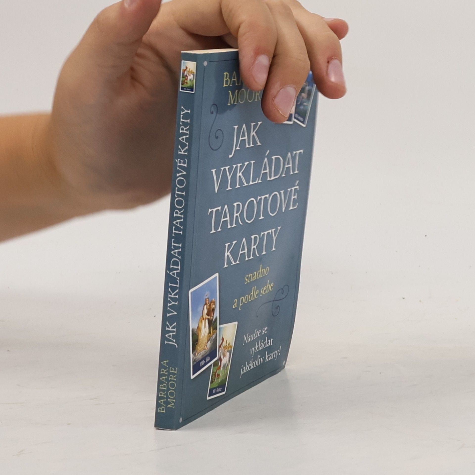 Barbara Moore Jak vykládat tarotové karty: Snadno a podle sebe