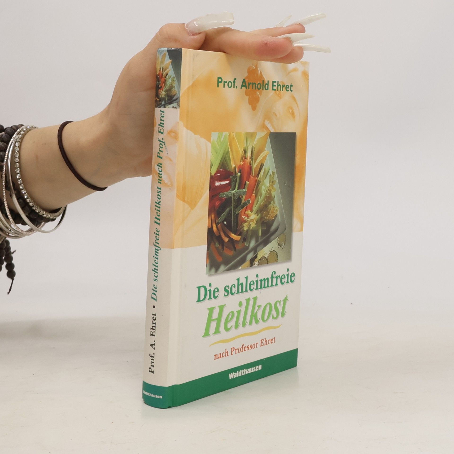 Arnold Ehret Die schleimfreie Heilkost. Für alle, die gesund werden und gesund bleiben wollen. Eine Methode, sich 'gesund zu essen'