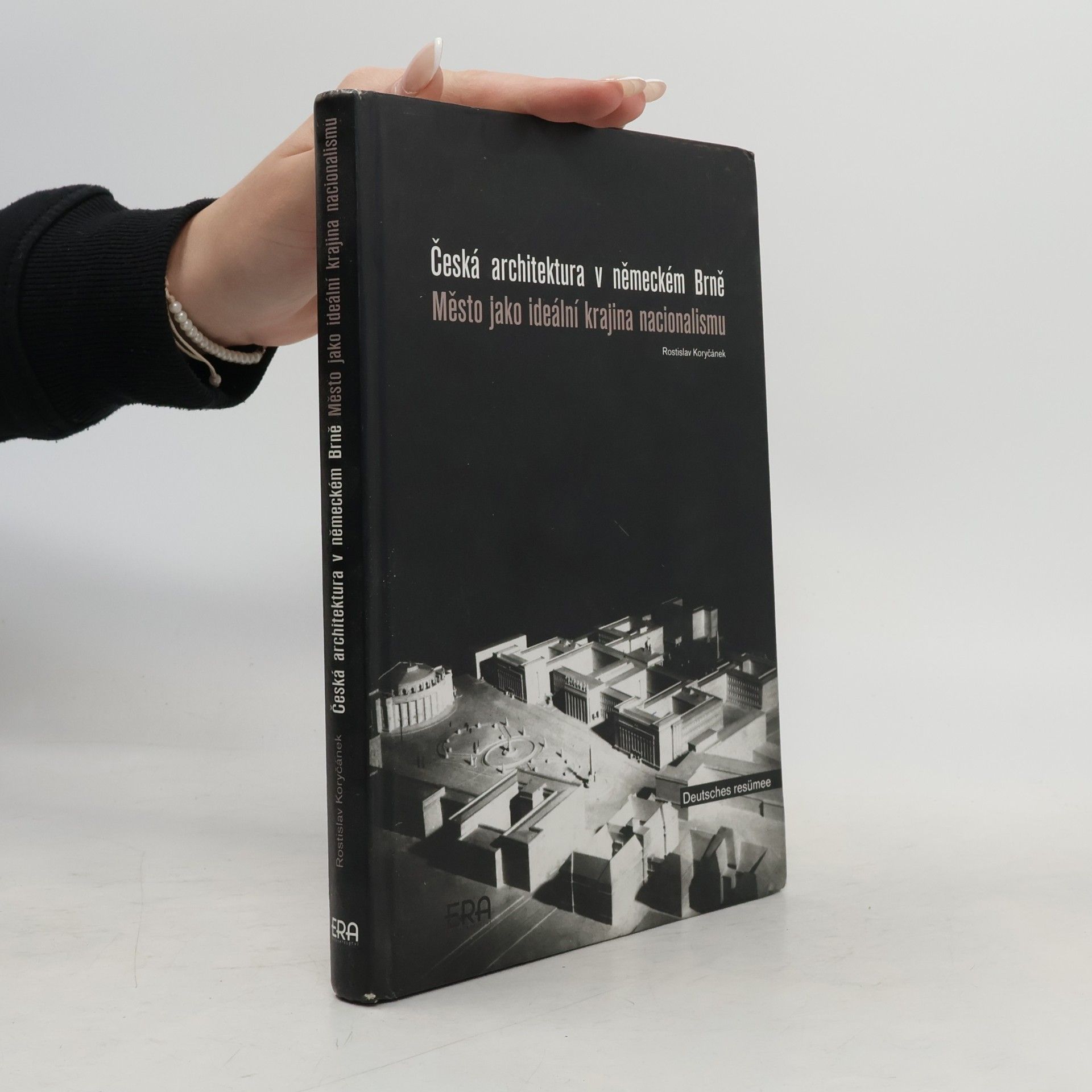 Rostislav Koryčánek Česká architektura v německém Brně : město jako ideální krajina nacionalismu