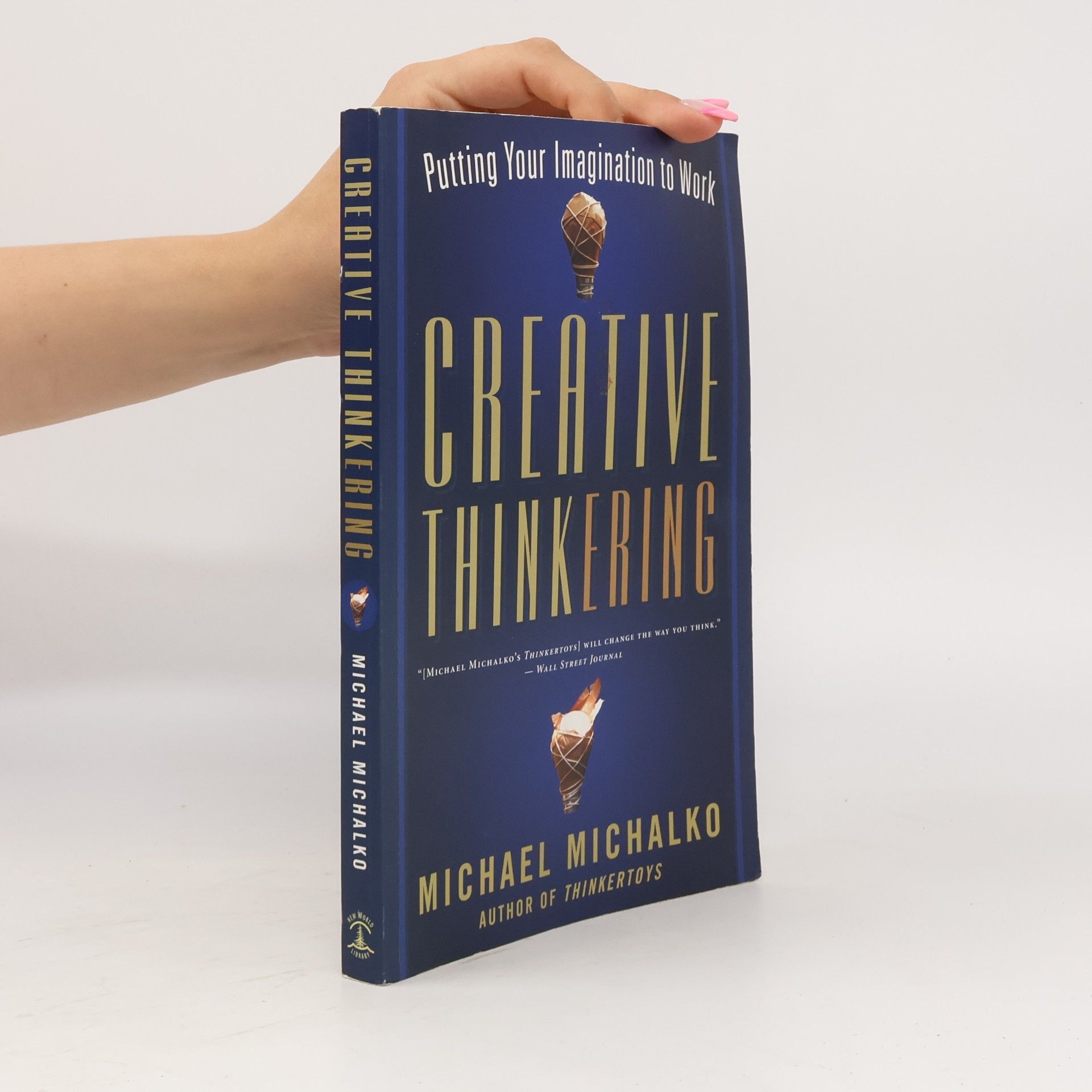 Michael Michalko Creative Thinkering: Putting Your Imagination to Work