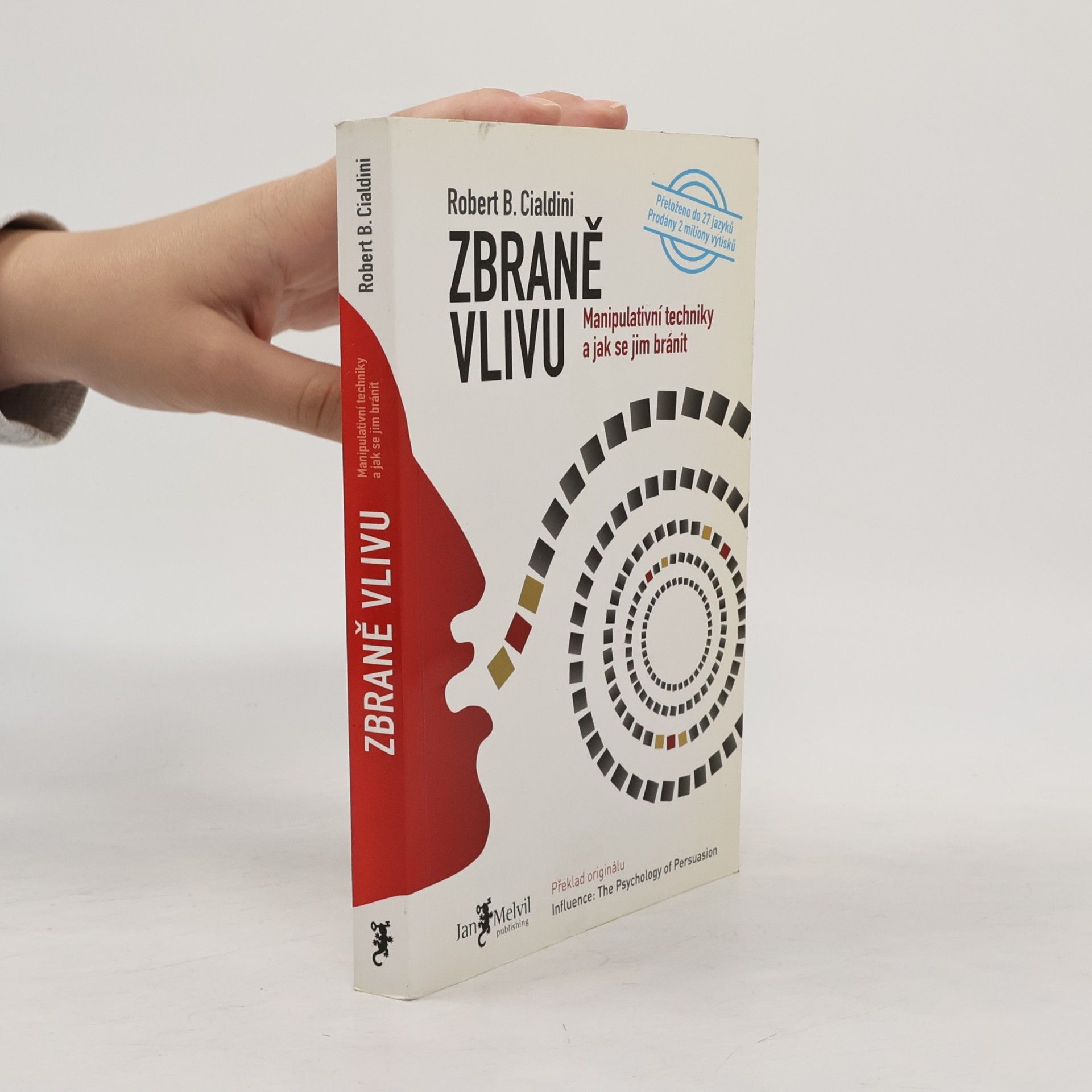 Robert B. Cialdini Zbraně vlivu. Manipulativní techniky a jak se jim bránit