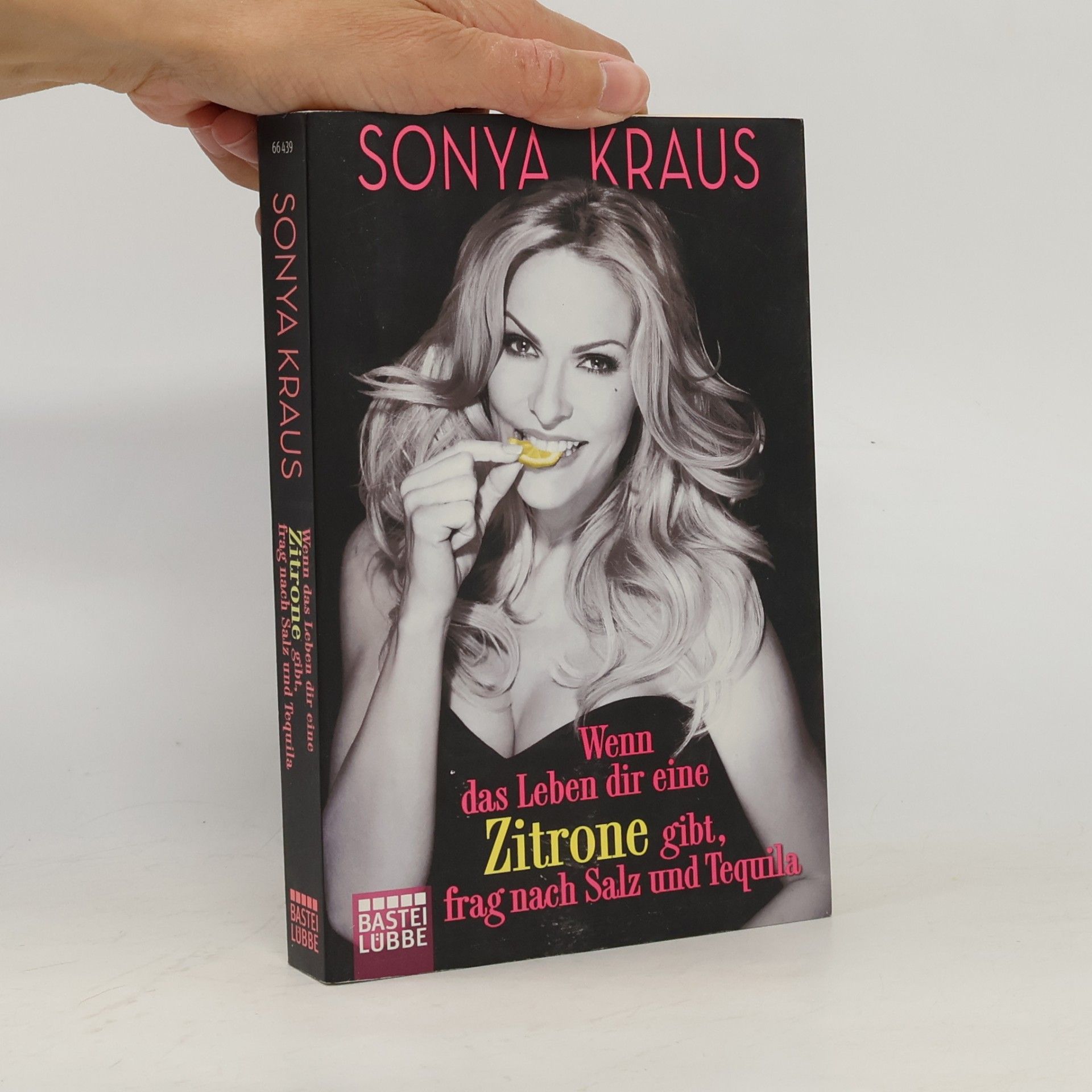 Sonya Kraus Wenn das Leben dir eine Zitrone gibt, frag nach Salz und Tequila