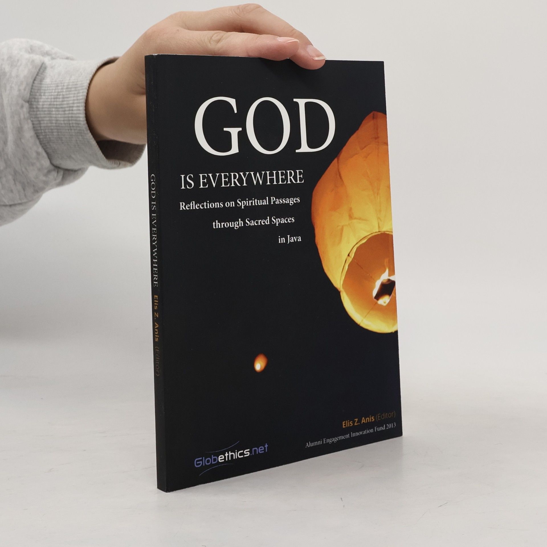 Elis Z. Anis Globethics Co-Publications: God Is Everywhere: Reflections On Spiritual Passages Through Sacred Spaces In Java