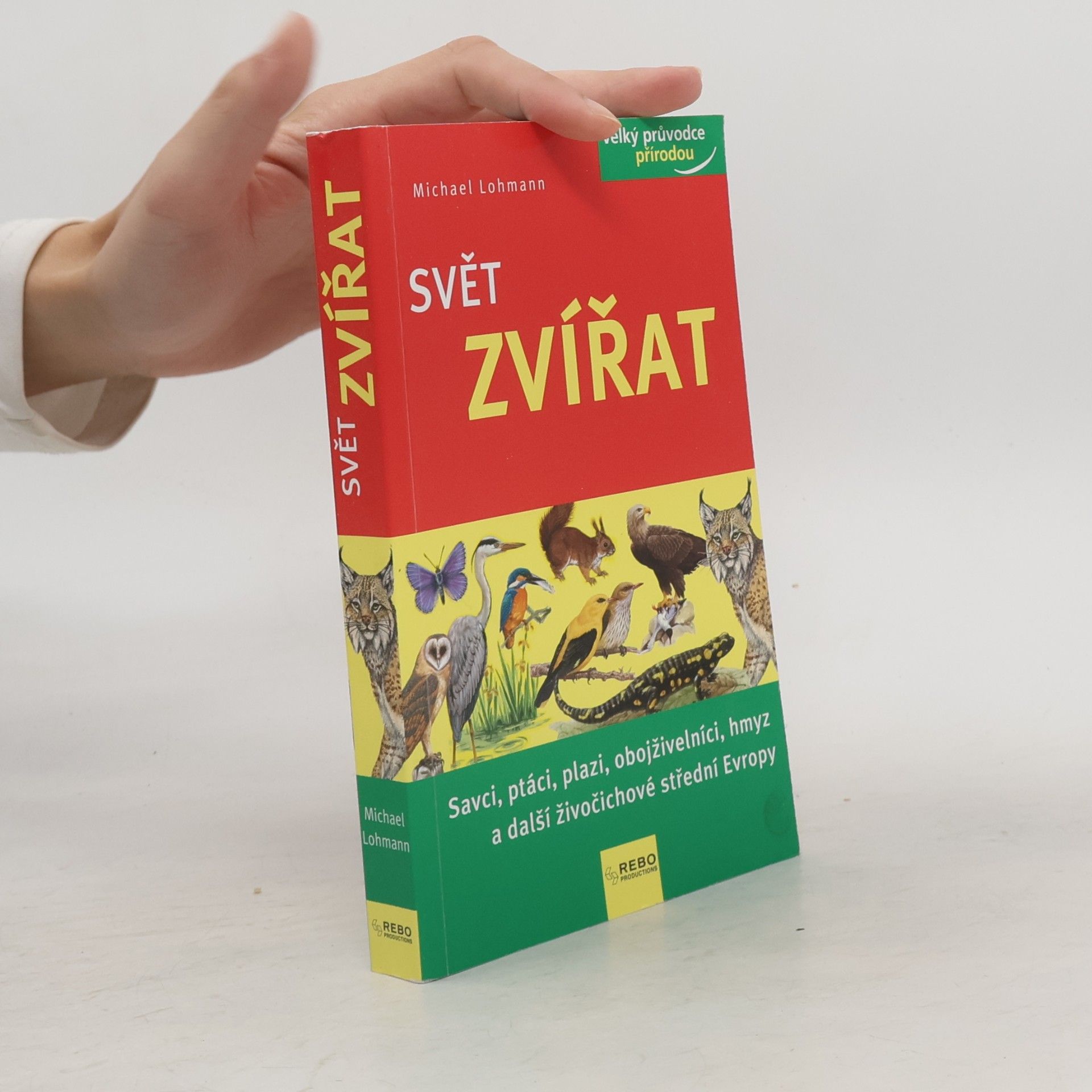 Tomáš Kapic Svět zvířat : savci, ptáci, plazi, obojživelníci, hmyz a další živočichové střední Evropy