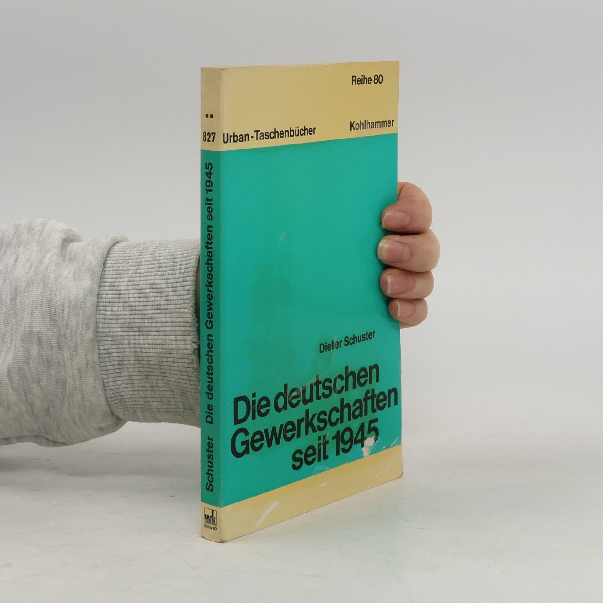 Dieter Schuster Urban-Taschenbücher - 827: Die deutschen Gewerkschaften seit 1945
