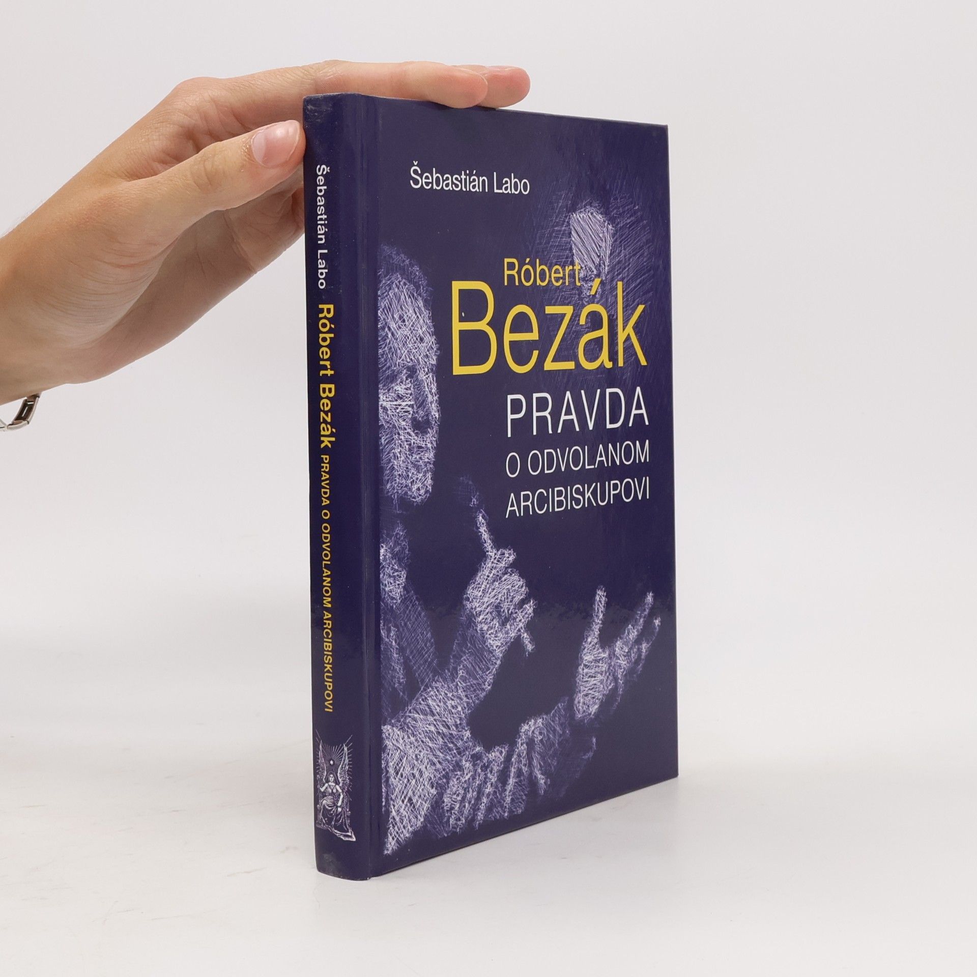 Šebastián Labo SJ Róbert Bezák : pravda o odvolanom arcibiskupovi