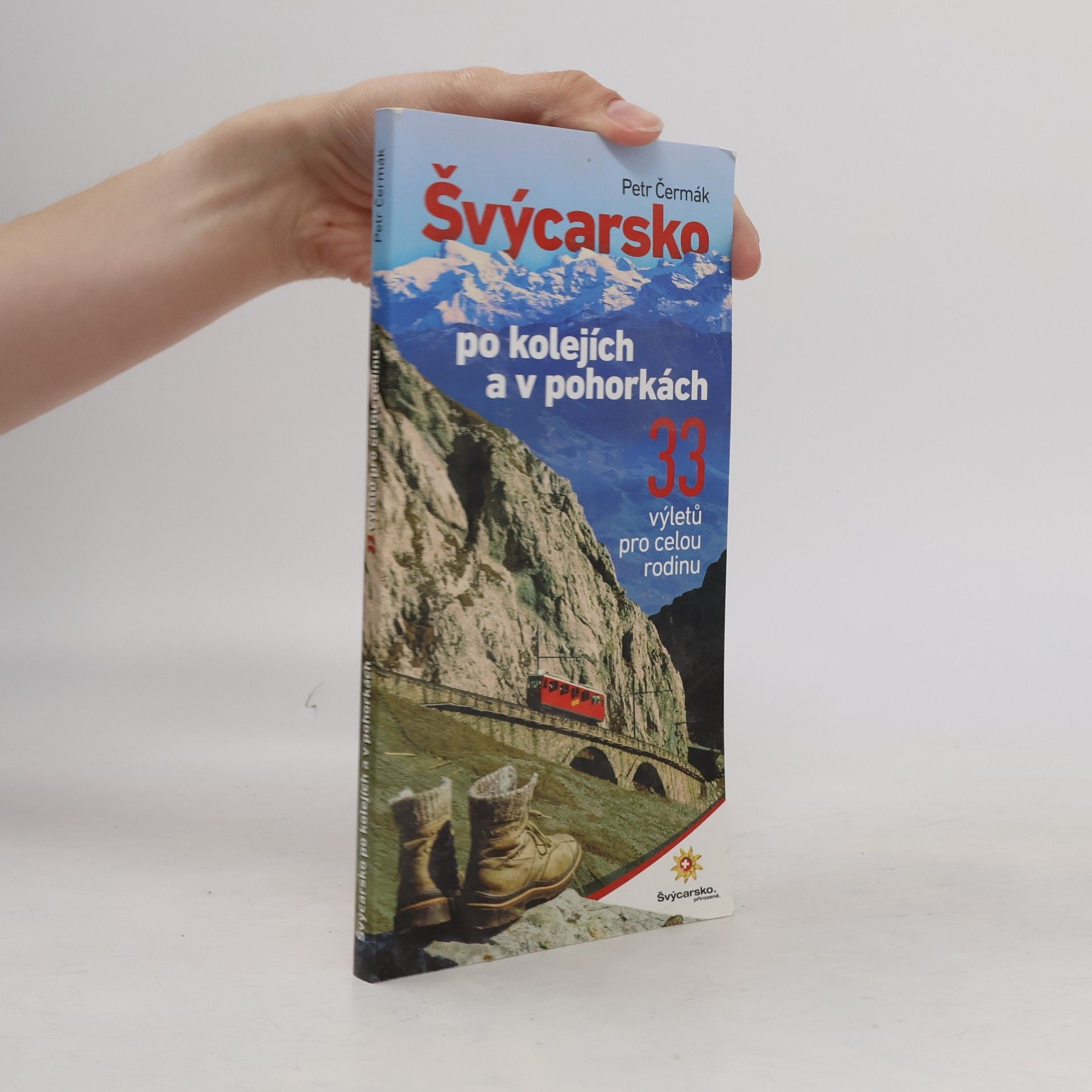 Petr Čermák Švýcarsko po kolejích a v pohorkách: 33 výletů pro celou rodinu