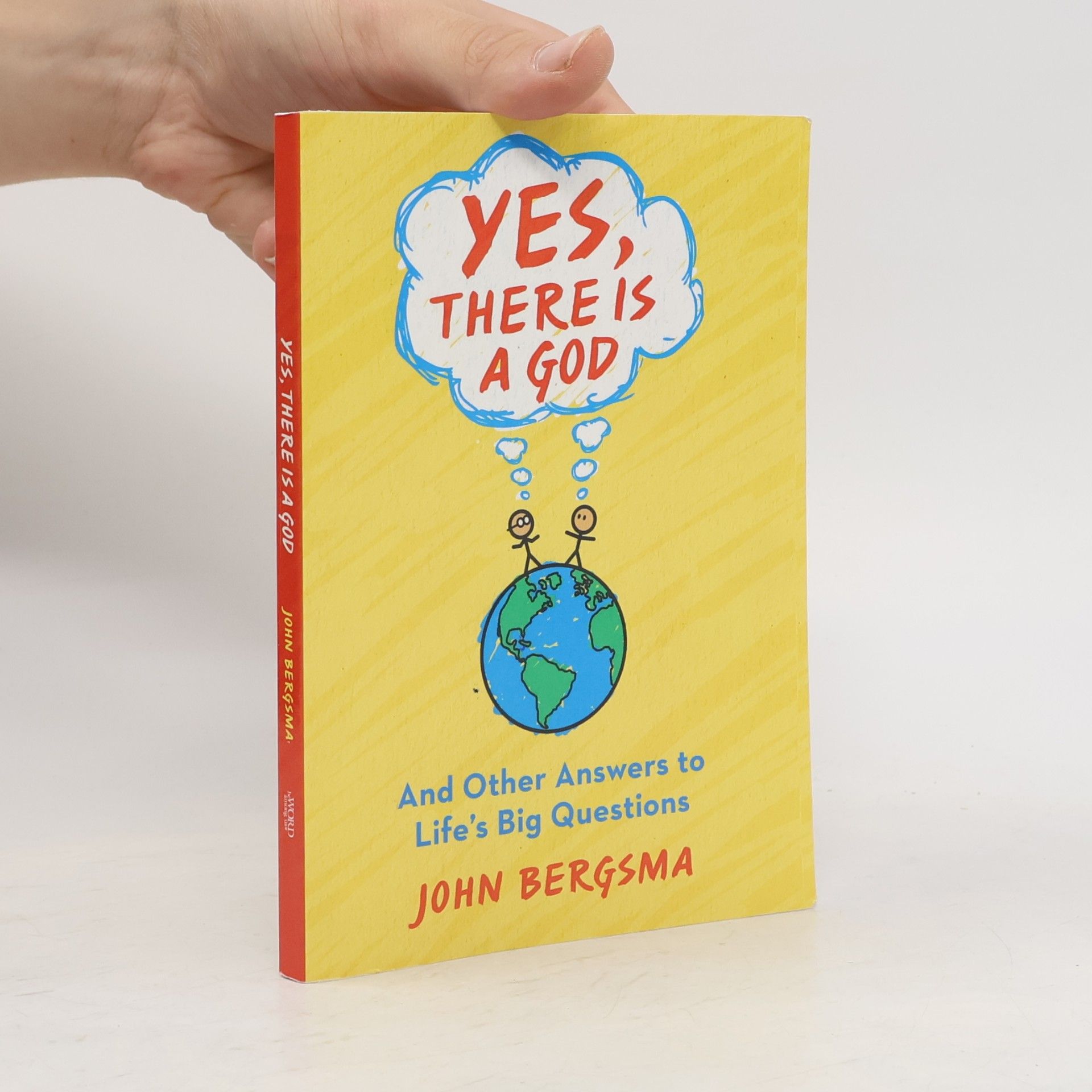 Yes, There Is a God. . . and Other Answers to Life's Big Questions