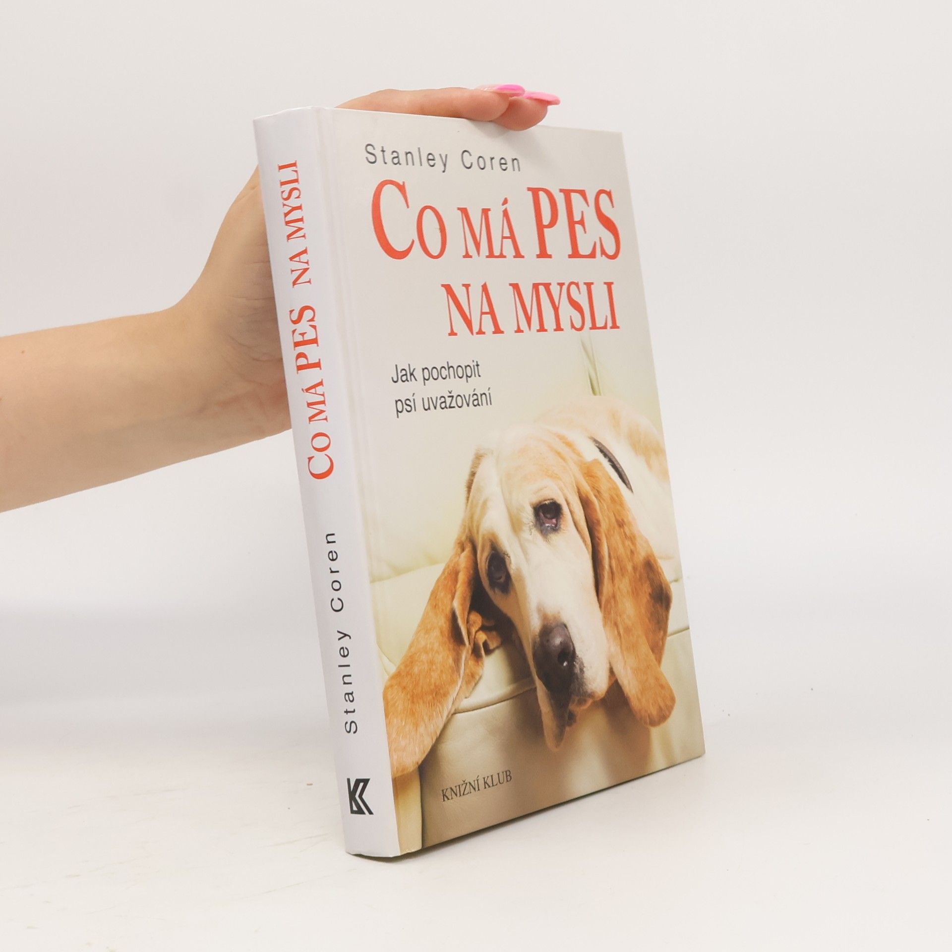 Stanley Coren Co má pes na mysli : jak pochopit psí uvažování