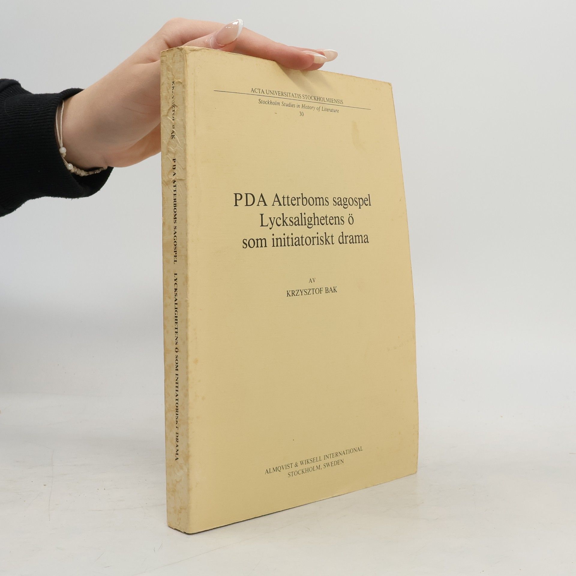 Krzysztof Bak Acta Universitatis Stockholmiensis - 30: P.D.A. Atterboms sagospel Lycksalighetens Ö som initiatoriskt drama