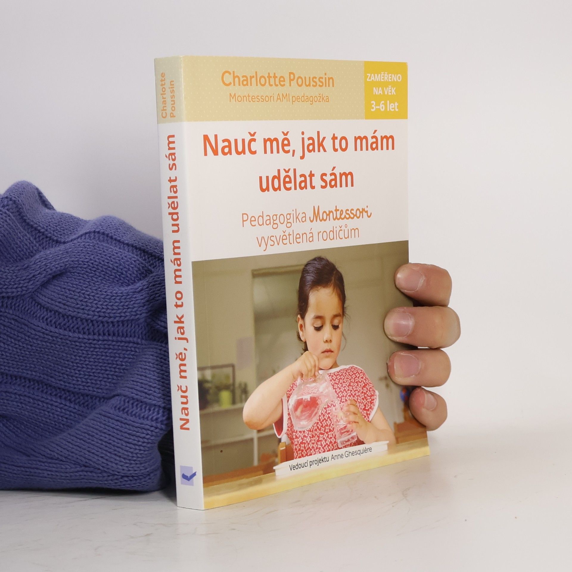 Charlotte Poussin Nauč mě, jak to mám udělat sám : pedagogika Montessori vysvětlená rodičům