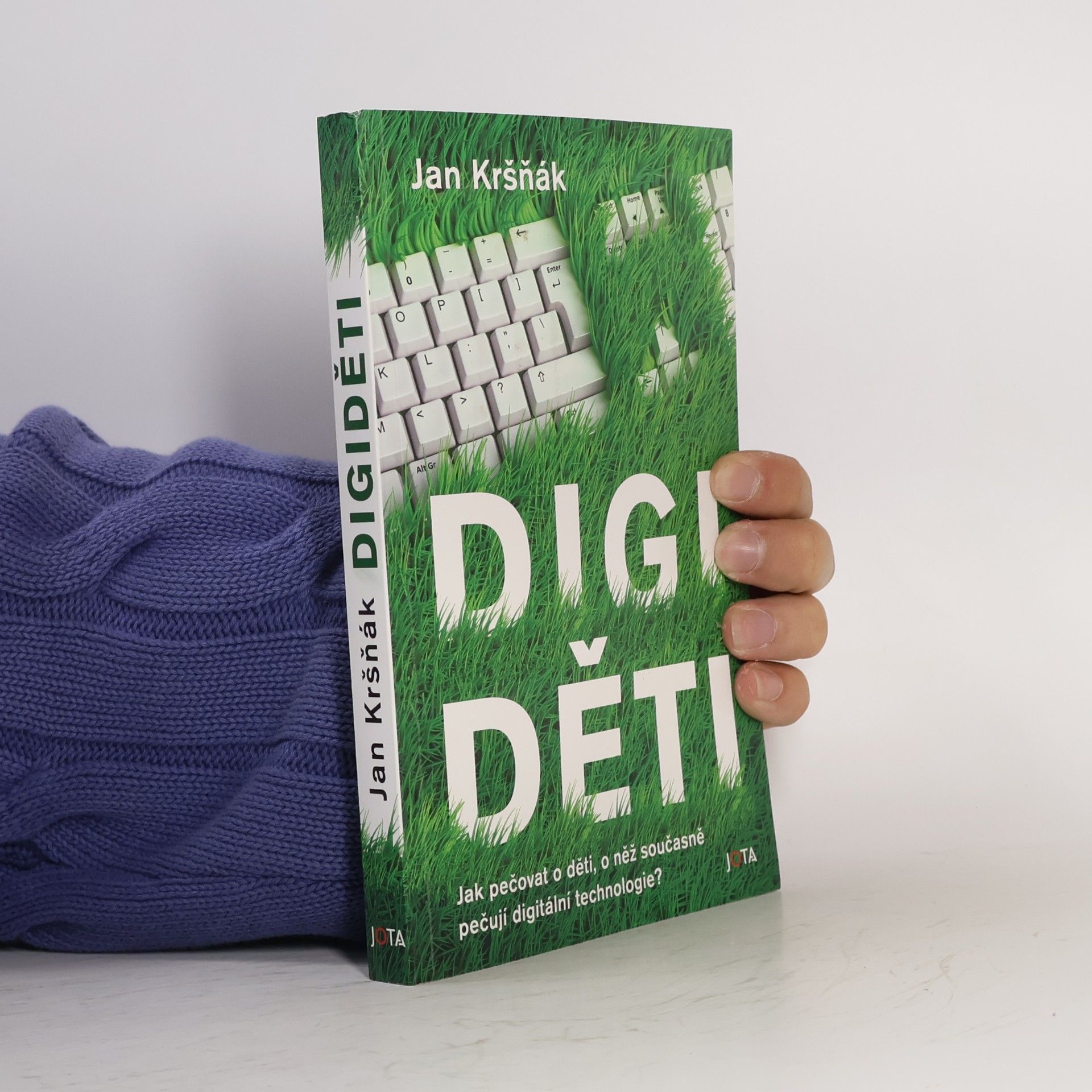 Jan Kršňák Digiděti : jak pečovat o děti, o něž současně pečují digitální technologie?