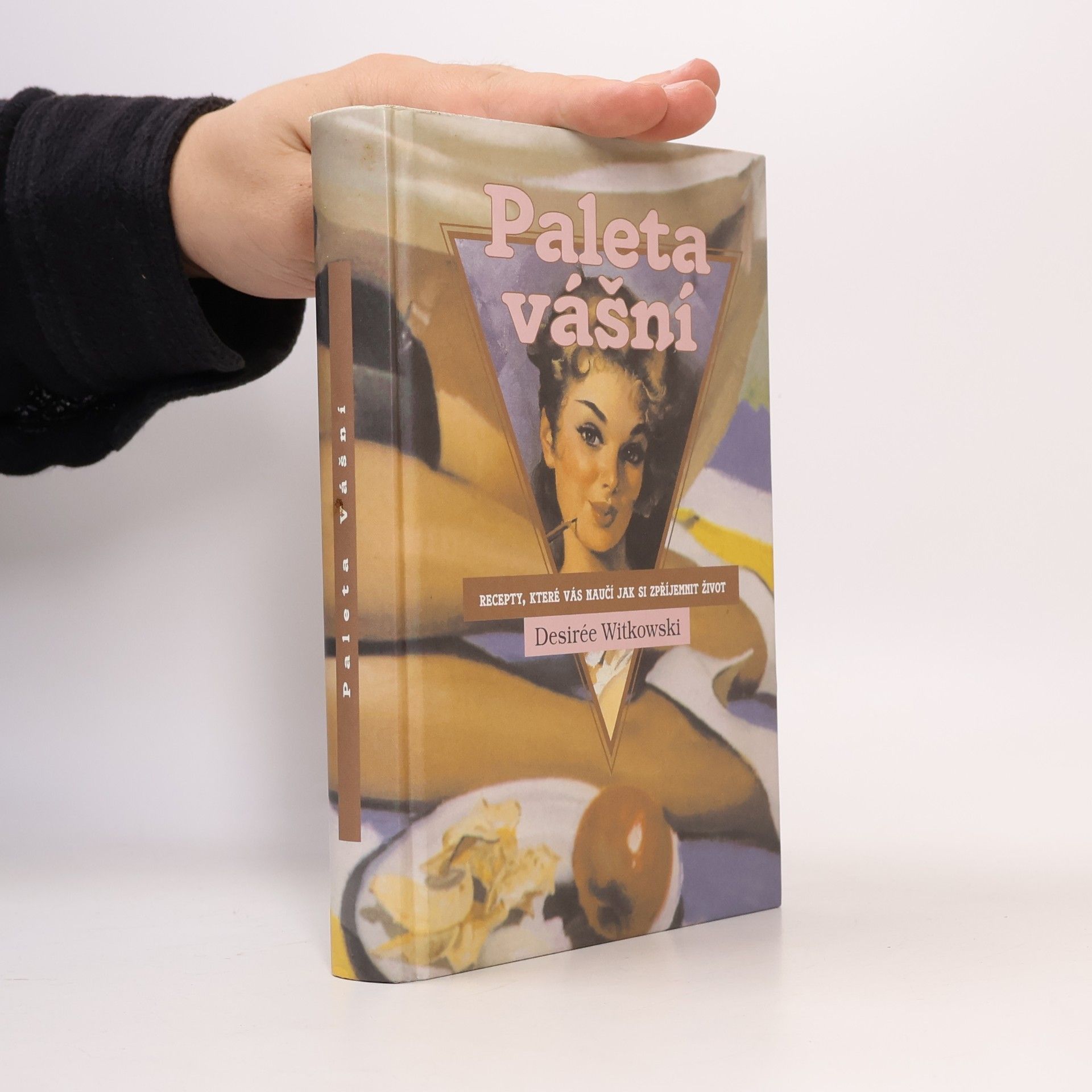Desirée Witkowski Paleta vášní : recepty, které vás naučí, jak si zpříjemnit život