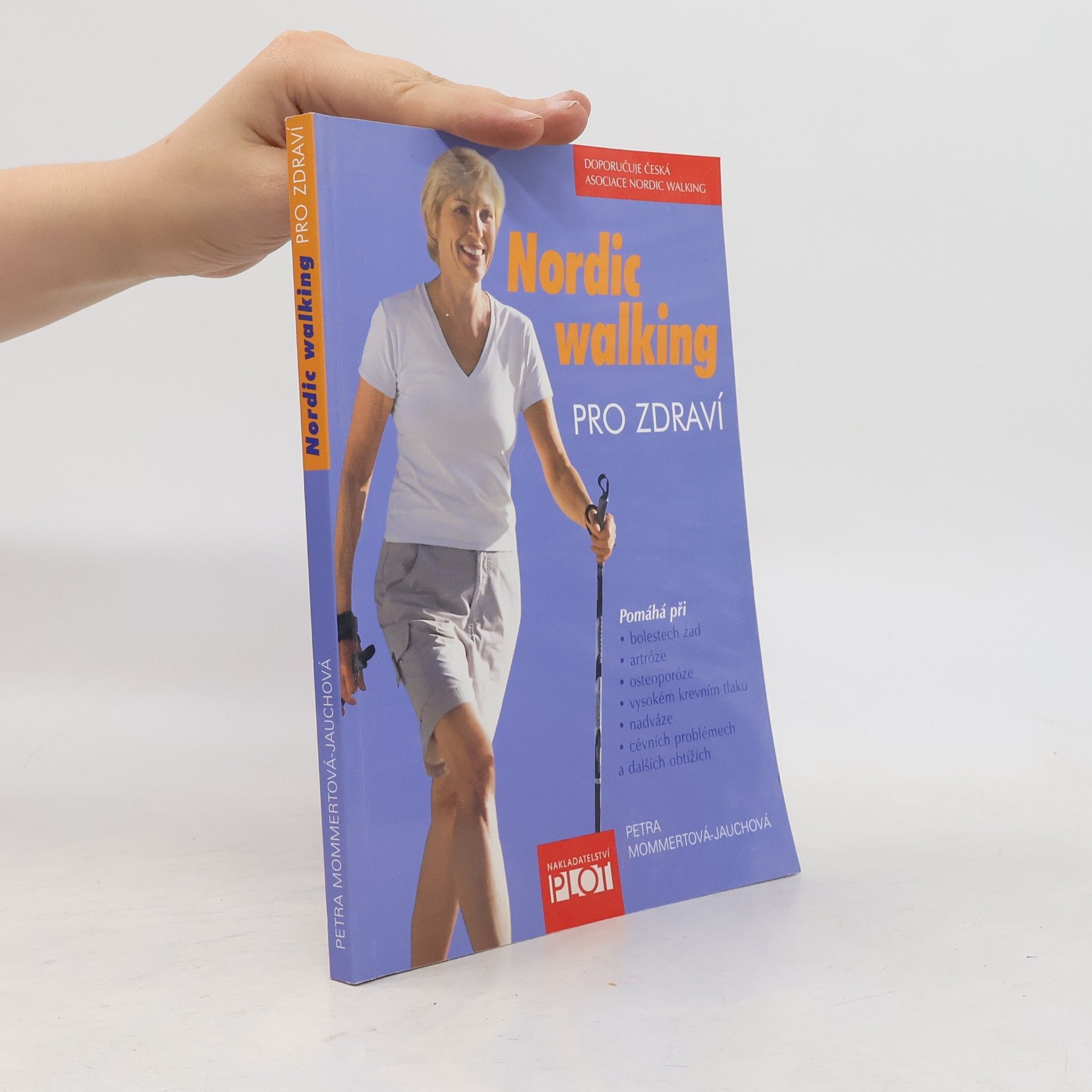 Petra Mommert Jauch Nordic walking pro zdraví : pomáhá při bolestech zad, artróze, osteoporóze, vysokém krevním tlaku, nadváze, cévních problémech a dalších obtížích