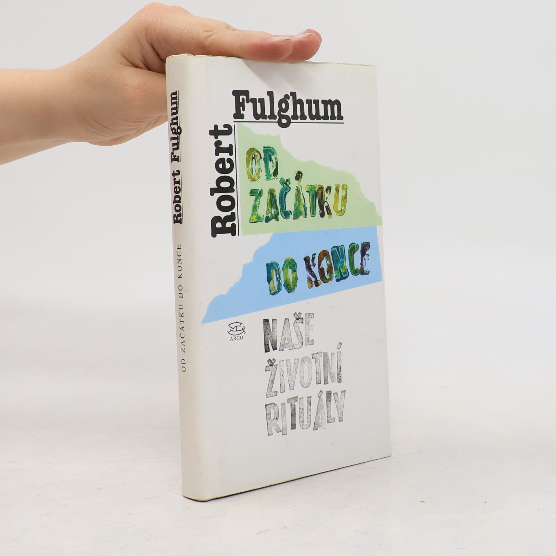 Robert Fulghum Od začátku do konce. Naše životní rituály