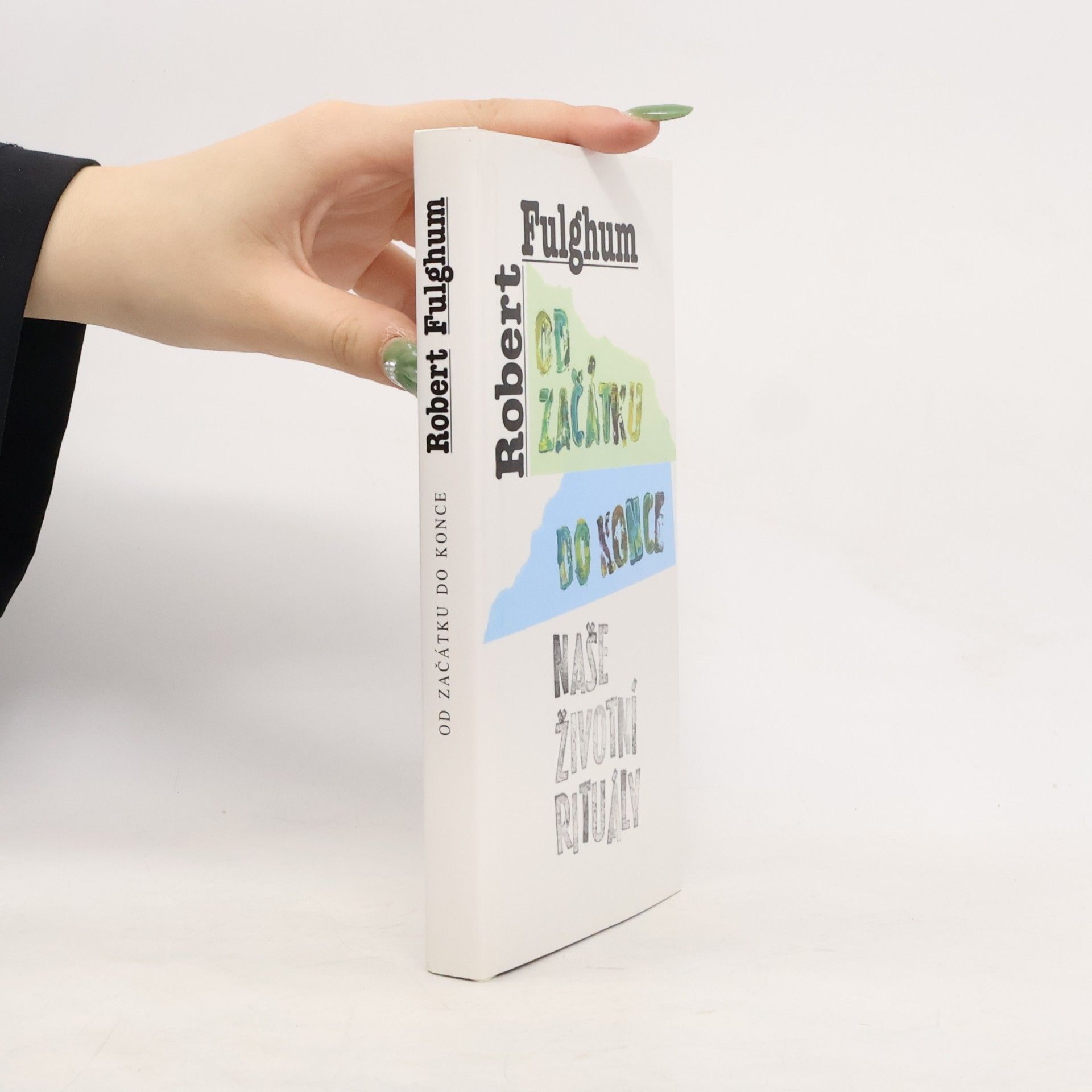 Robert Fulghum Od začátku do konce. Naše životní rituály