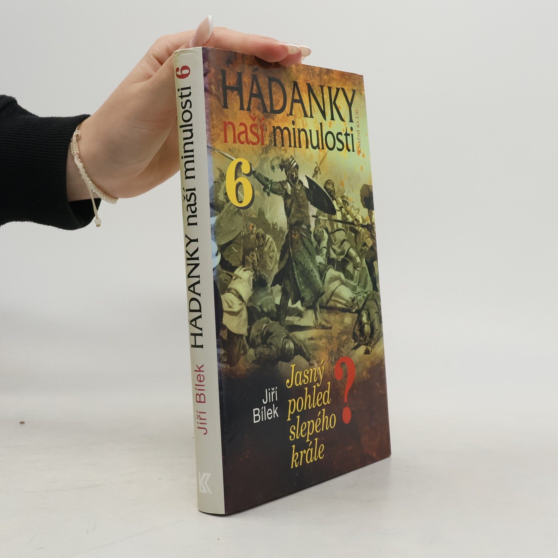 Jiří Bílek Hádanky naší minulosti. 6, Jasný pohled slepého krále?