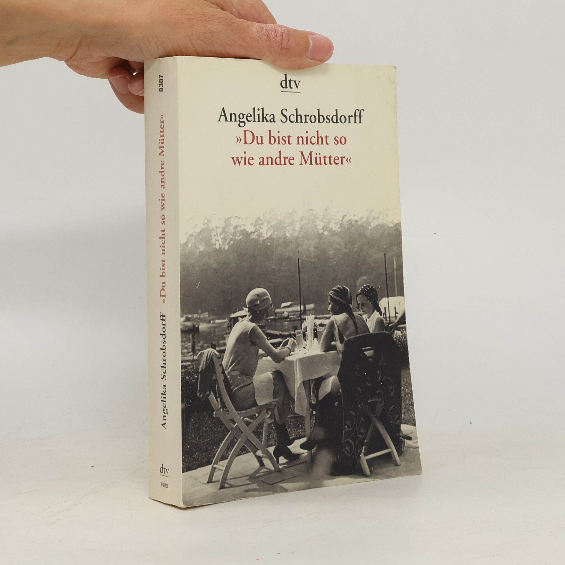 Angelika Schrobsdorff "Du bist nicht so wie andre Mütter"
