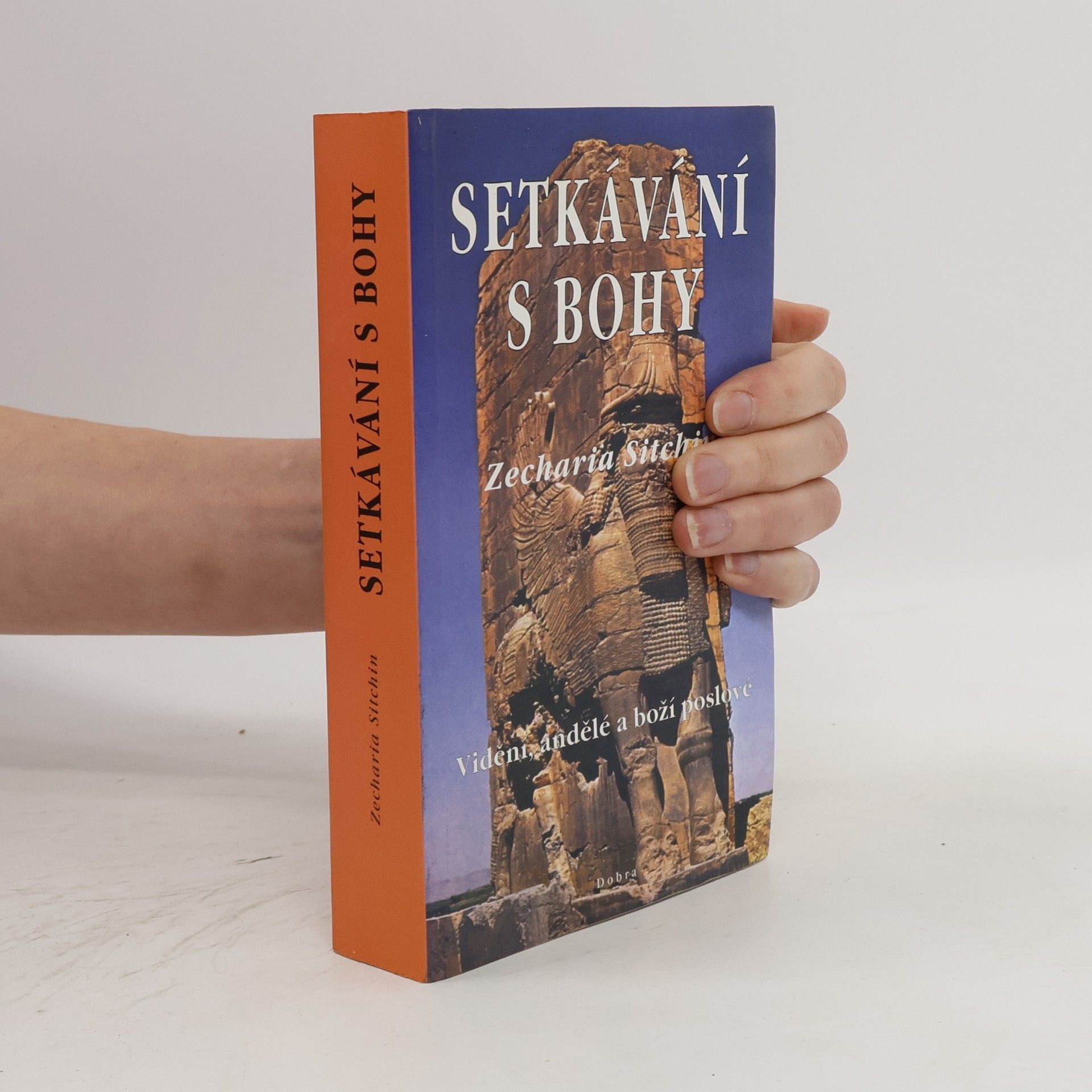 Zecharia Sitchin Setkávání s bohy: Vidění, andělé a boží poslové