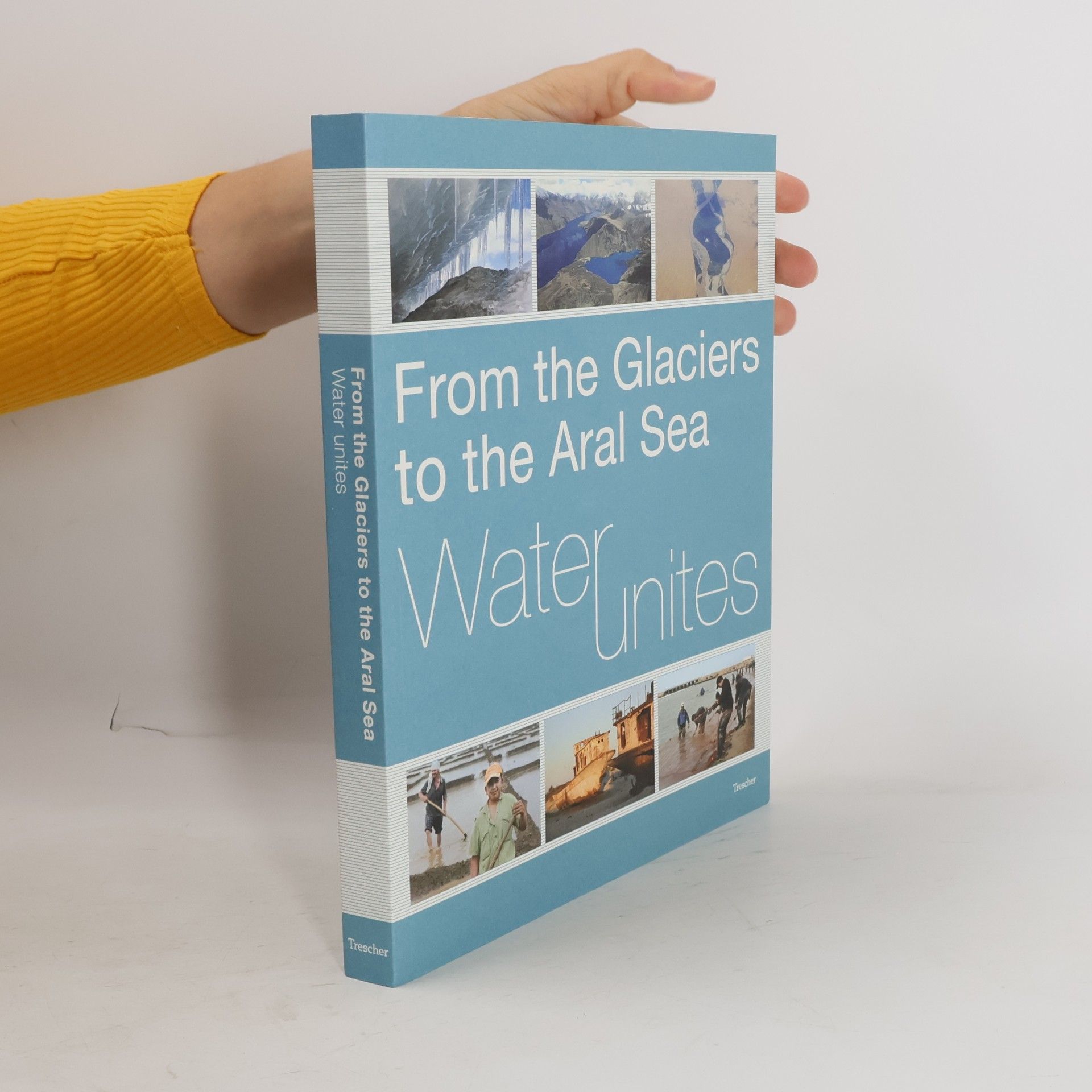 Jenniver Sehring From the Glaciers to the Aral Sea - Water Unites