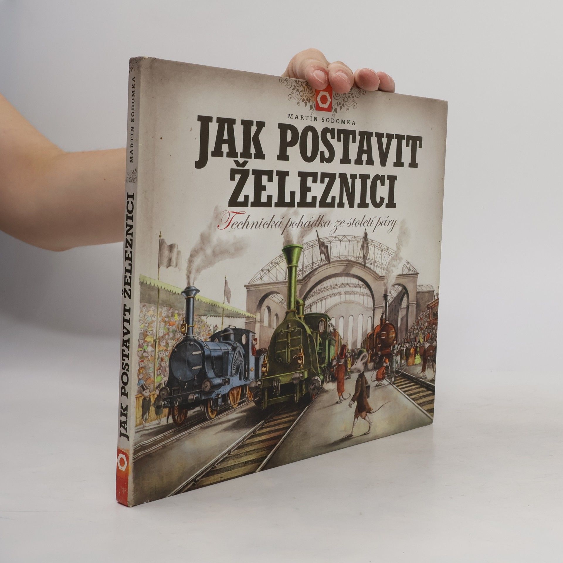 Martin Sodomka Jak postavit železnici. Technická pohádka ze století páry