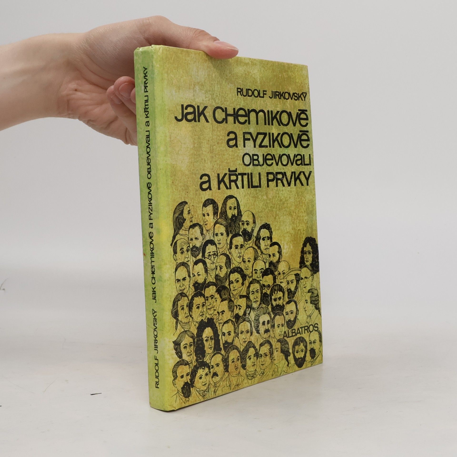 Rudolf Jirkovský Jak chemikové a fyzikové objevovali a křtili prvky