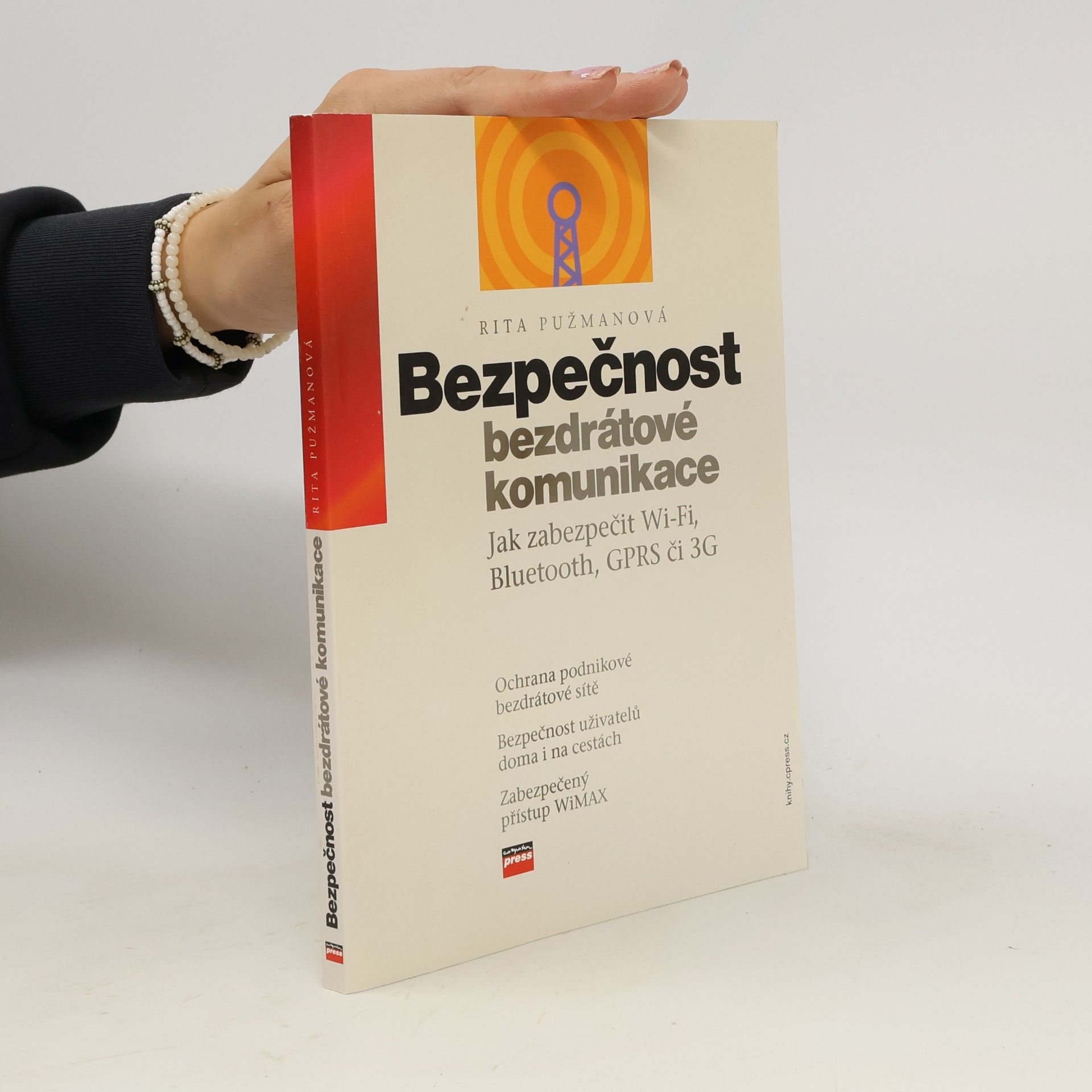 Rita Pužmanová Bezpečnost bezdrátové komunikace : jak zabezpečit Wi-Fi, Bluetooth, GPRS či 3G