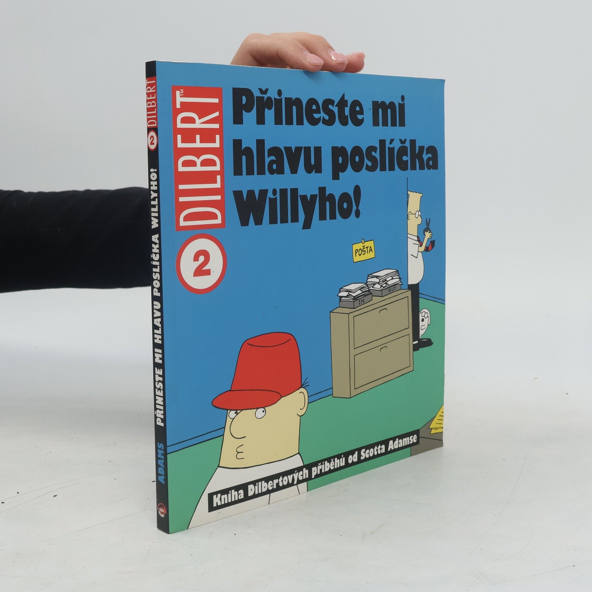 Scott Adams Přineste mi hlavu poslíčka Willyho! : kniha Dilbertových příběhů